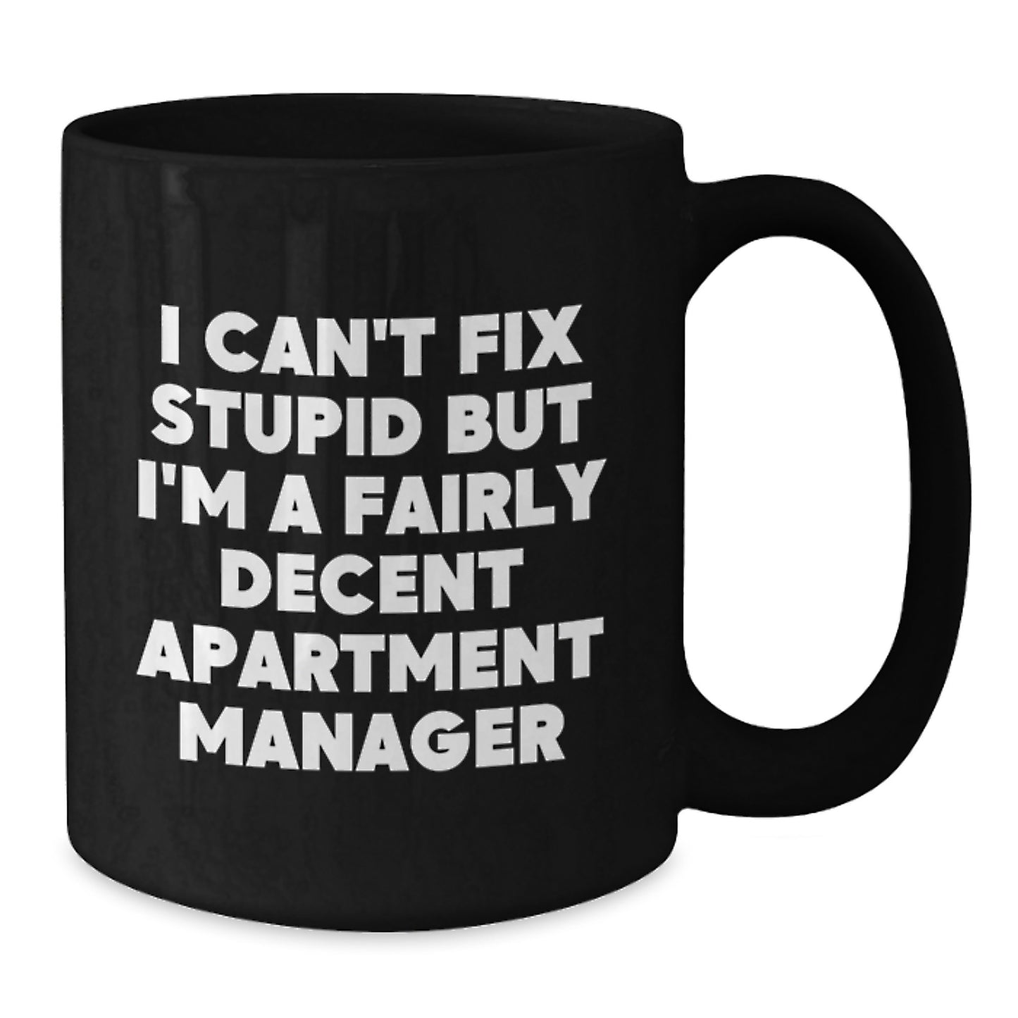 Funny Apartment Manager Gifts for Men, Black Coffee Mug, I Can't Fix Stupid But I'm A Fairly Decent Apartment Manager, Unique Graduation - Additional