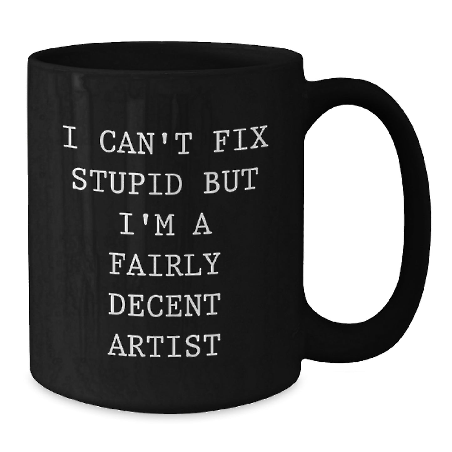 Funny Artist Gift, Gifts for Men, Black Coffee Mug, I'm A Fairly Decent Artist Quote, Graduation Unique Gifts from Friends - Additional