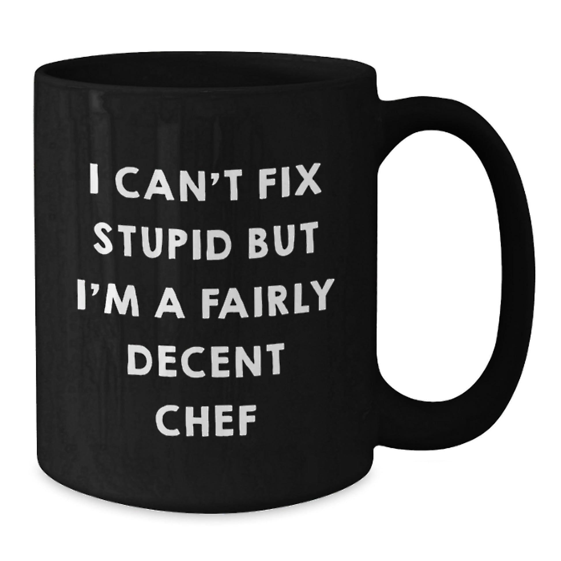 Funny Chef Gifts from Friends for Graduation - Black Coffee Mug - 'I Can't Fix Stupid But I'm A Fairly Decent Chef' Quote - Additional
