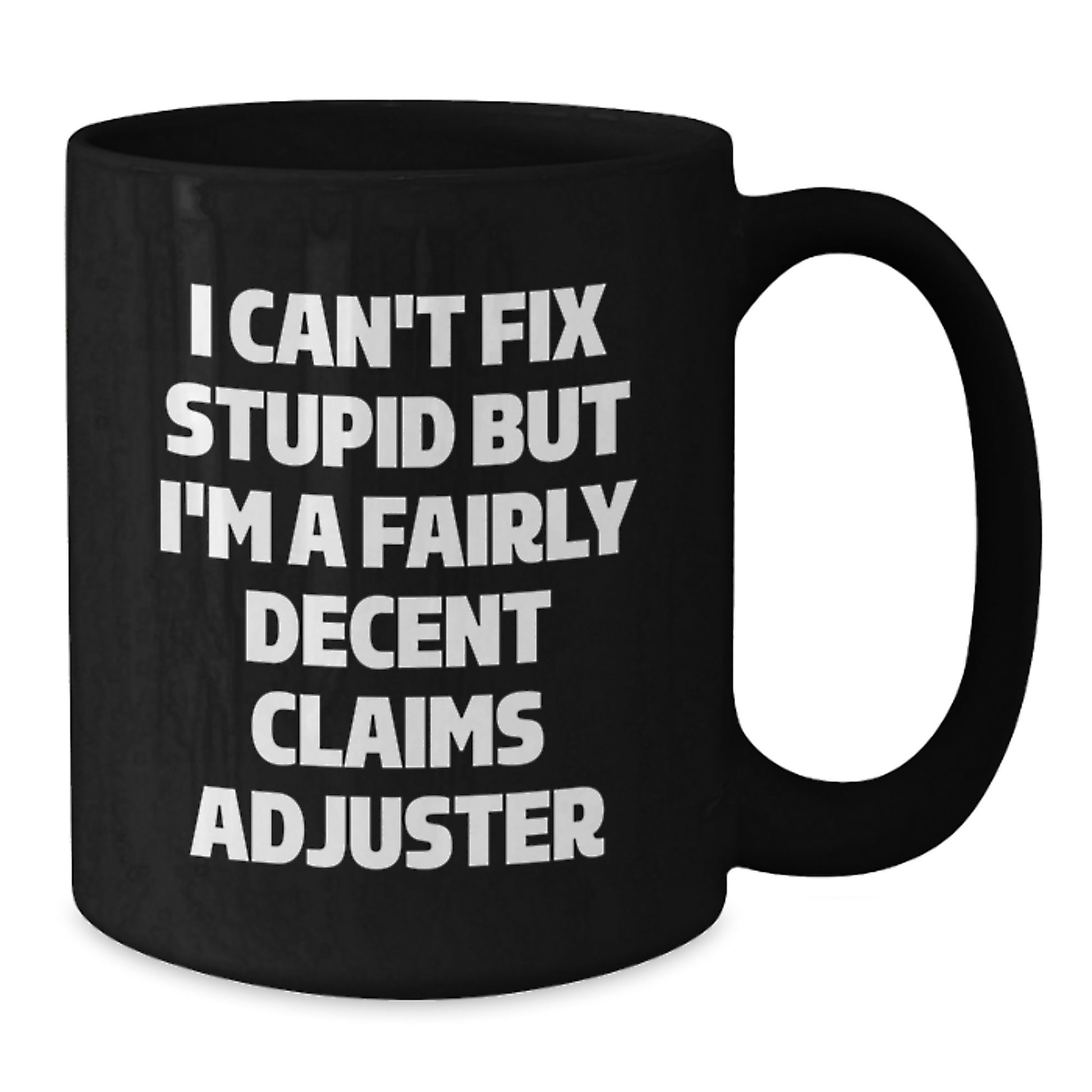 Funny Claims Adjuster Christmas Unique Gifts from Friends for Claims Adjuster Men - Black Coffee Mug I Can't Fix Stupid But I'm A Fairly Decent Claims Adjuster - Additional
