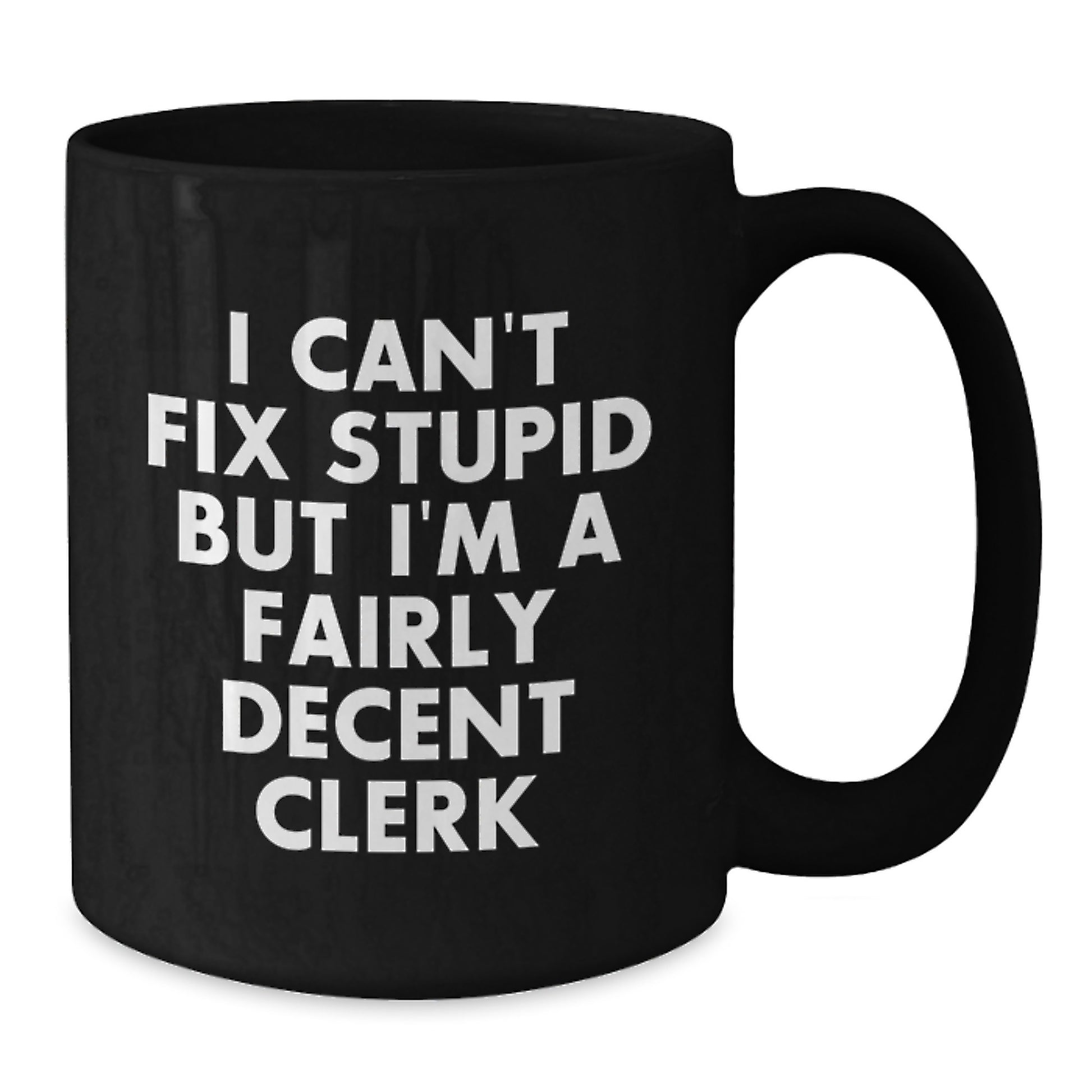 Funny Clerk Gifts for Men, Women, Coworkers - Black Coffee Mug with I Can't Fix Stupid Quote, Christmas Unique Gifts from Friends and Family - Additional