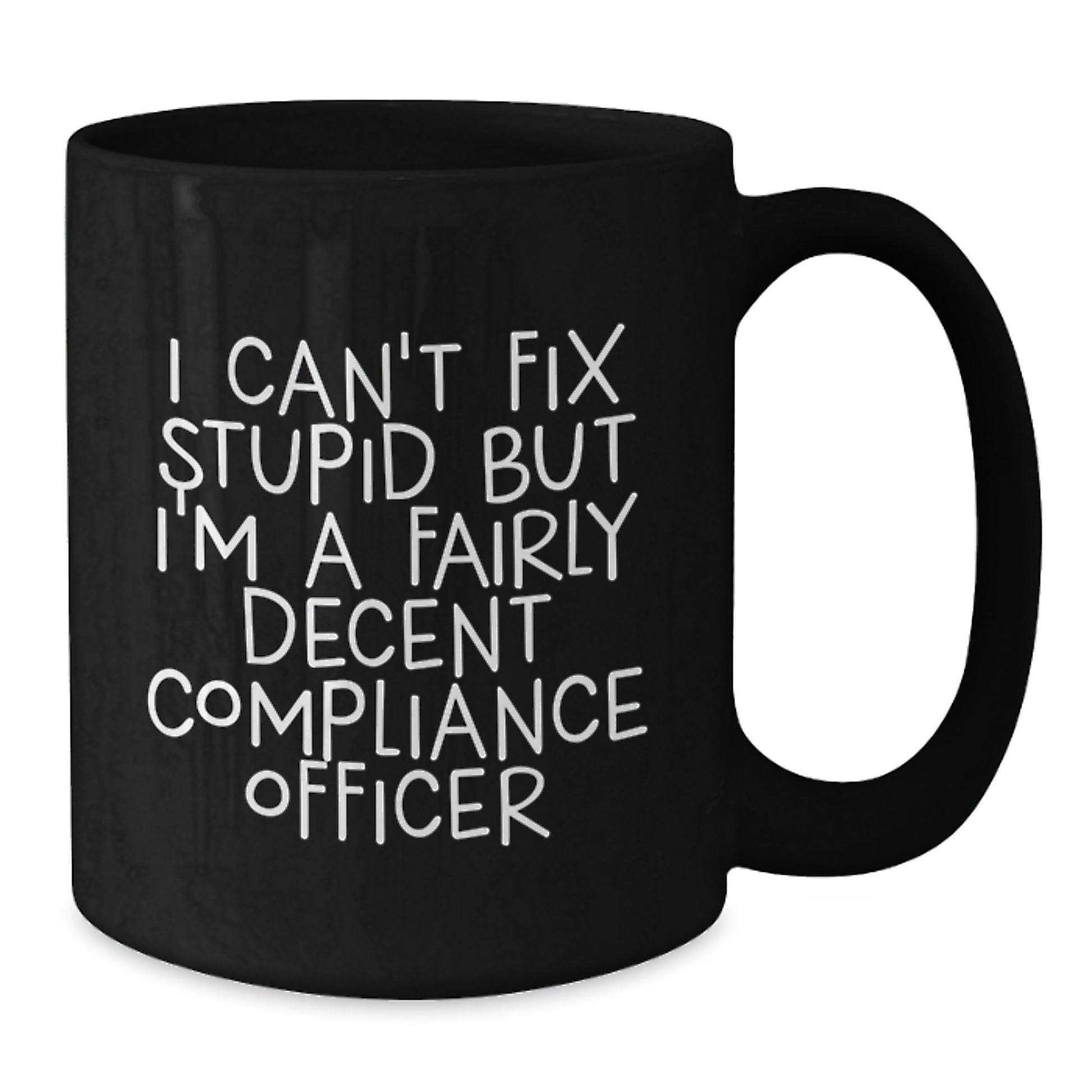 Funny Compliance Officer Gifts from Friends to Graduating Compliance Officer - 'I Can't Fix Stupid But I'm A Fairly Decent Compliance Officer' Quote on Black Coffee Mug - Additional