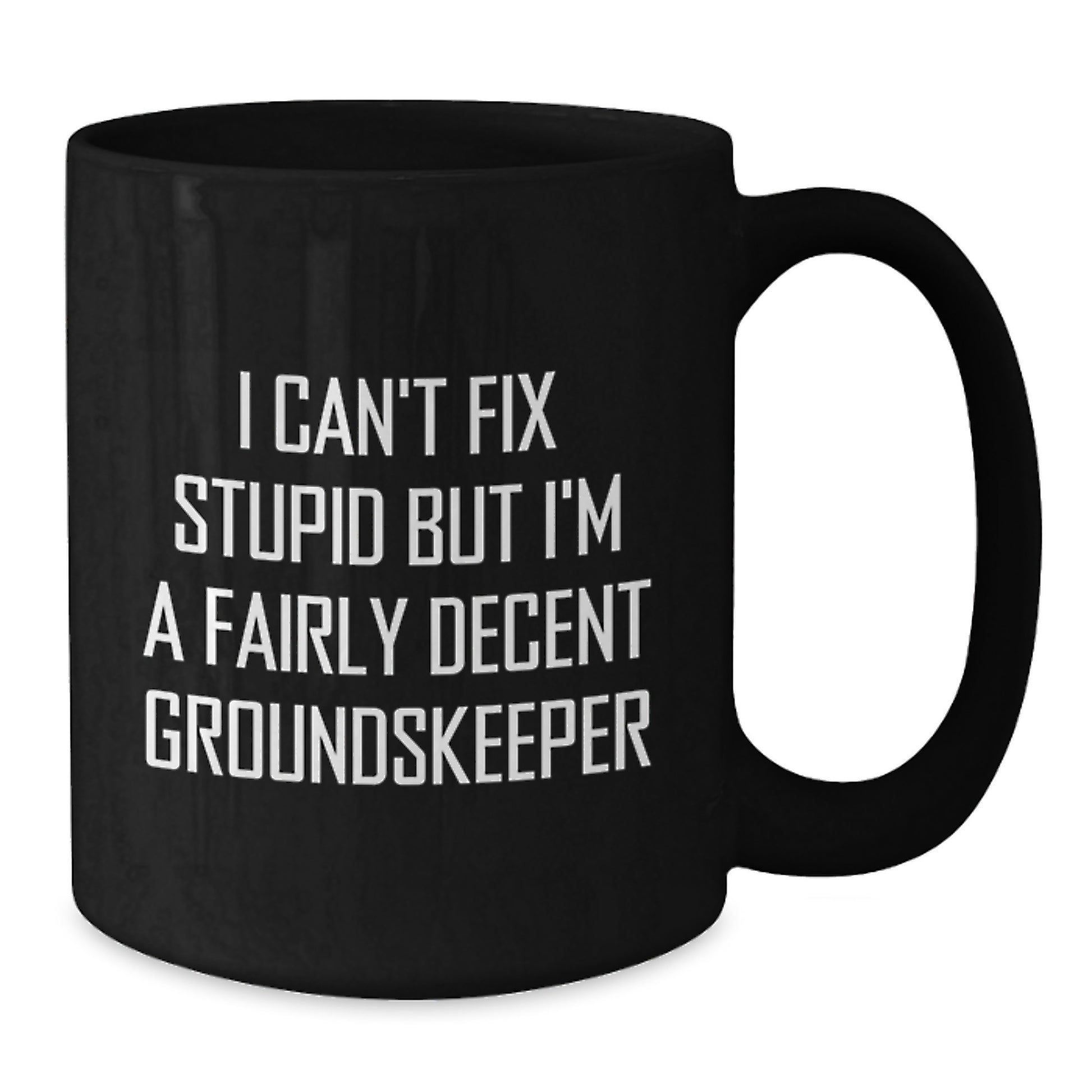 groundskeeper Humor Gifts from Friends for Graduation Unique Black Coffee Mug, I Can't Fix Stupid But I'm A Fairly Decent groundskeeper, Funny Quote on 11oz or 15oz Ceramic Mug - Additional