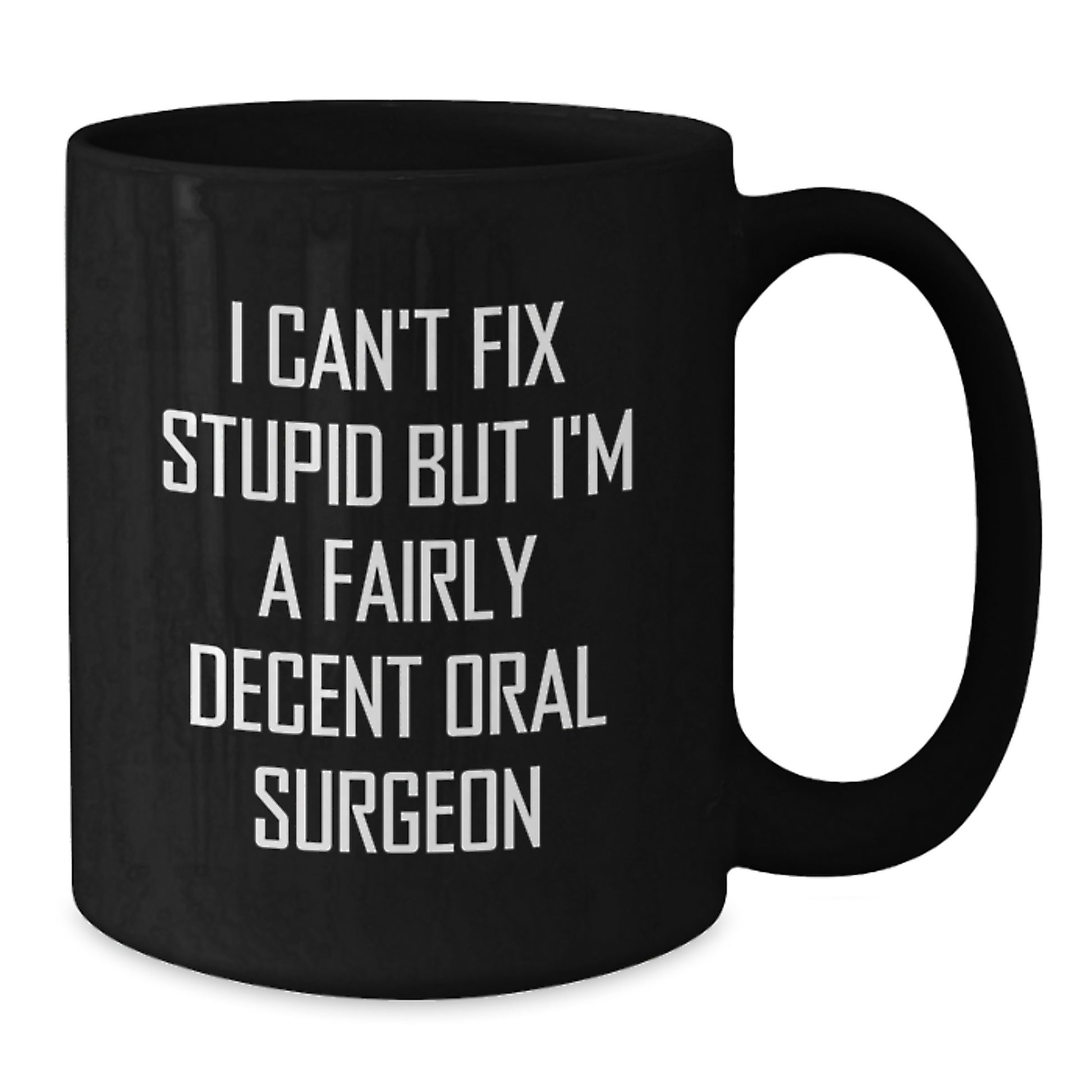 Funny Oral Surgeon Gifts for Men, Women, Friends, Coworkers, Family, Graduation Unique Mugs, I Can't Fix Stupid But I'm A Fairly Decent Oral Surgeon - Additional