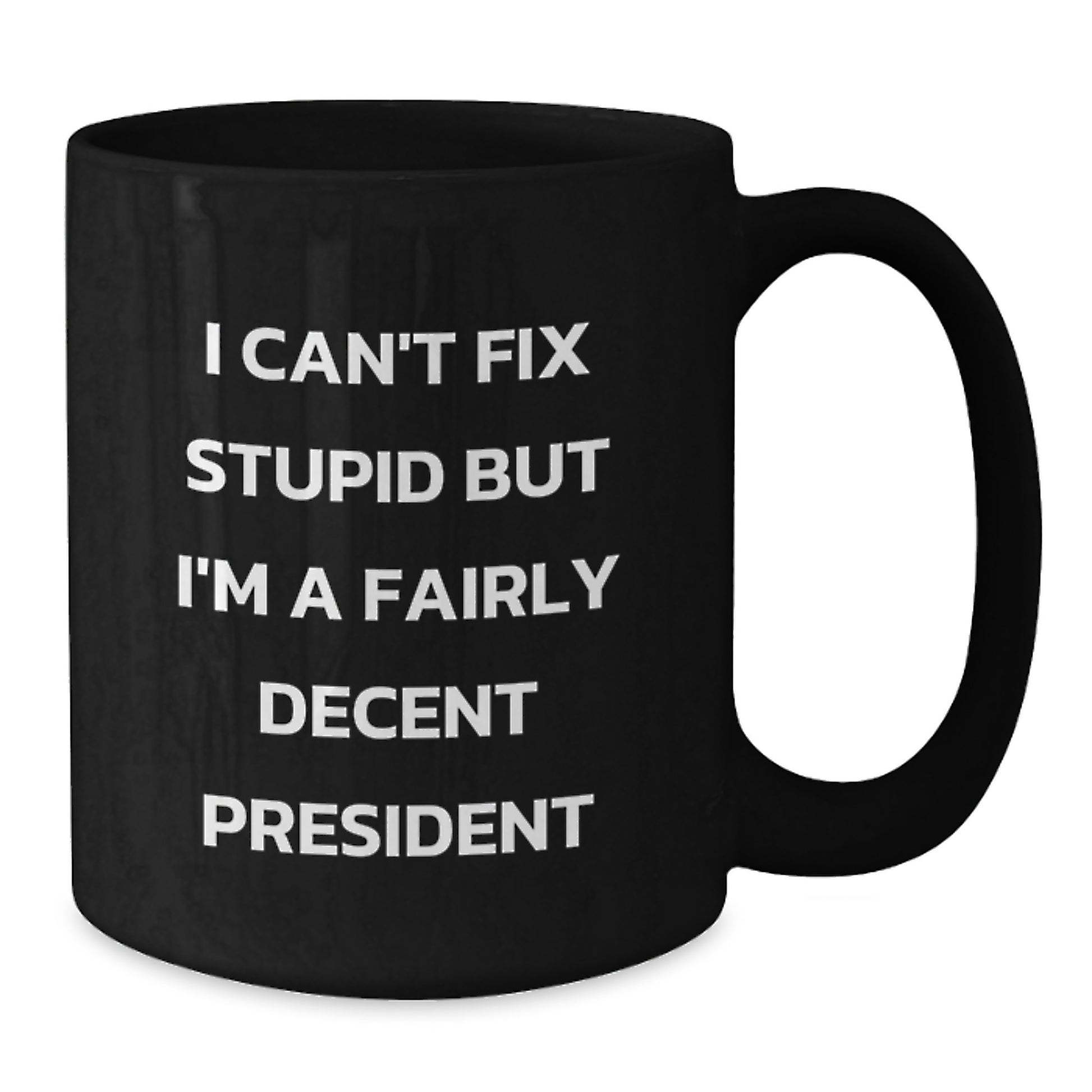 Funny President Quotes Black Coffee Mug, I'm A Fairly Decent President, Gifts from Friends to President, Perfect Graduation Unique Gifts - Additional