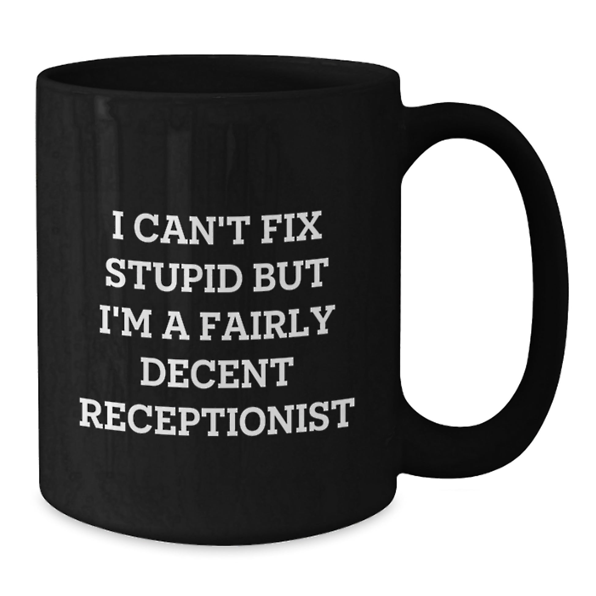 Funny Receptionist Gifts from Women for Graduation Unique Black Coffee Mugs with 'I Can't Fix Stupid But I'm A Fairly Decent Receptionist' Quote - Additional