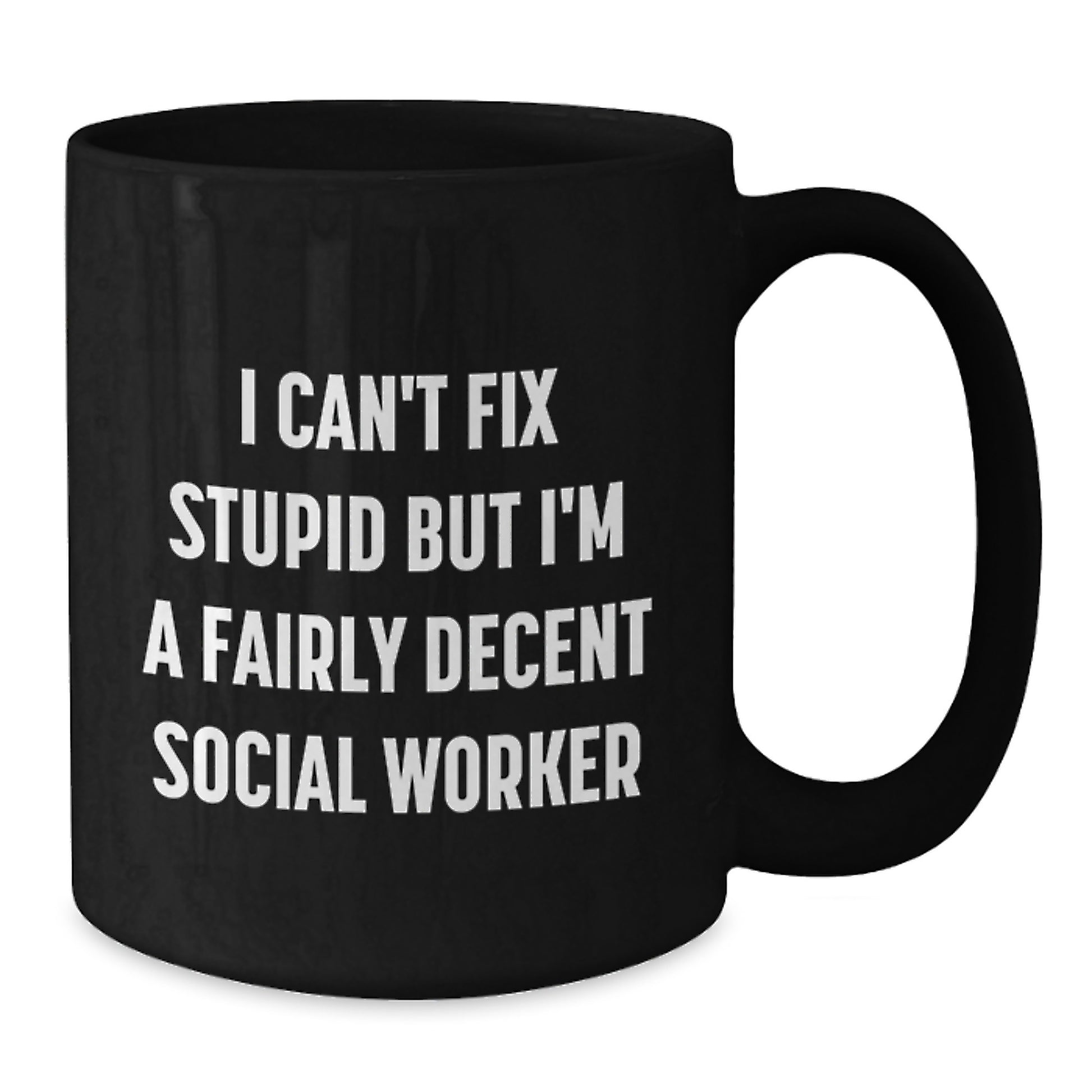 Funny Social Worker Gifts for Graduation - I Can't Fix Stupid But I'm A Fairly Decent Social Worker Black Coffee Mug from Friends - Additional