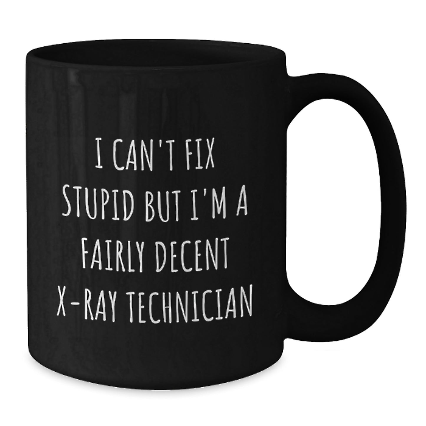 Funny X-Ray Technician Gifts for Men from Friends - I Can't Fix Stupid But I'm A Decent X-Ray Tech Black Coffee Mug - Additional