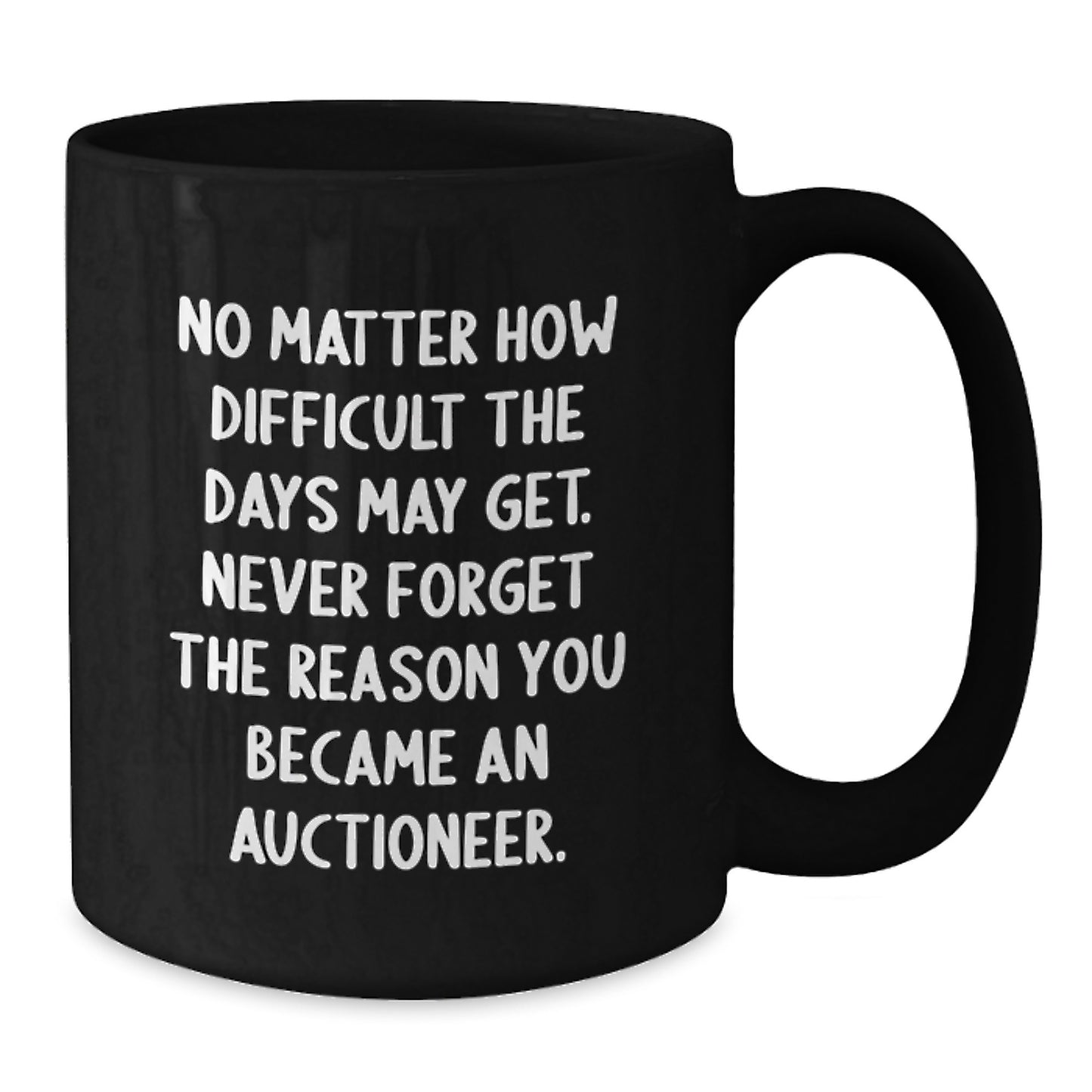 Inspirational Gifts from Family to Auctioneer Friends, Funny Black Coffee Mug for Graduation Unique Gifts, Never Forget the Reason You Became an Auctioneer - Additional