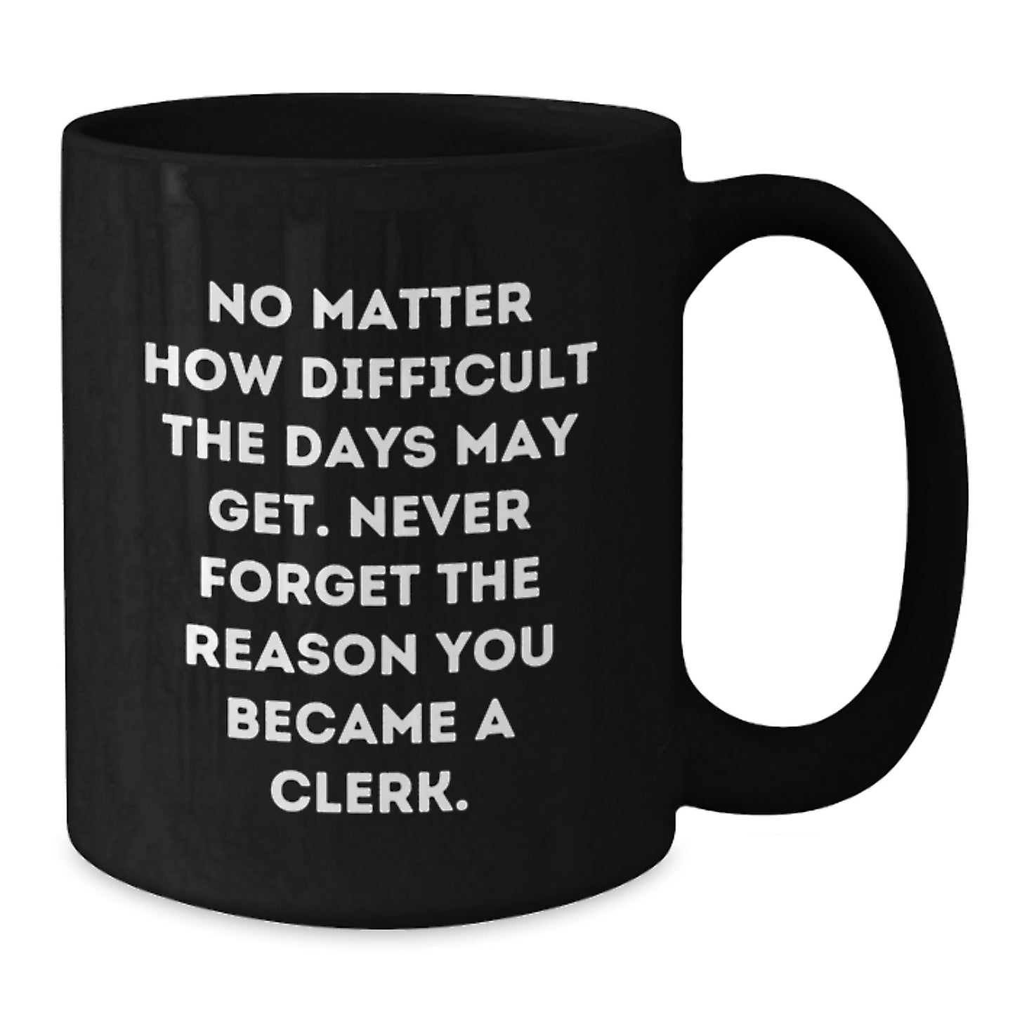 Funny Clerk Gifts from Family for Graduation Unique Black Coffee Mugs with Inspirational Quote Never Forget The Reason You Became A Clerk - Additional