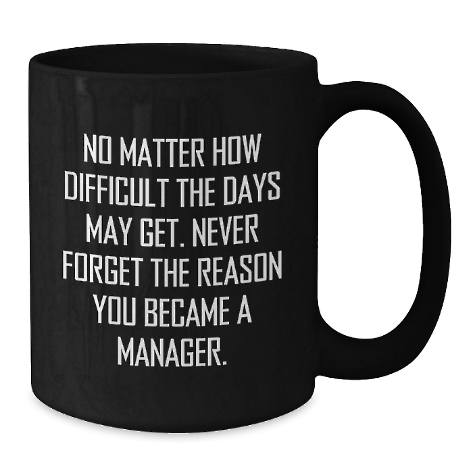 Gifts from Family for Manager Graduation Unique Inspirational Black Coffee Mugs, Never Forget the Reason You Became a Manager, Funny Manager Gift - Additional