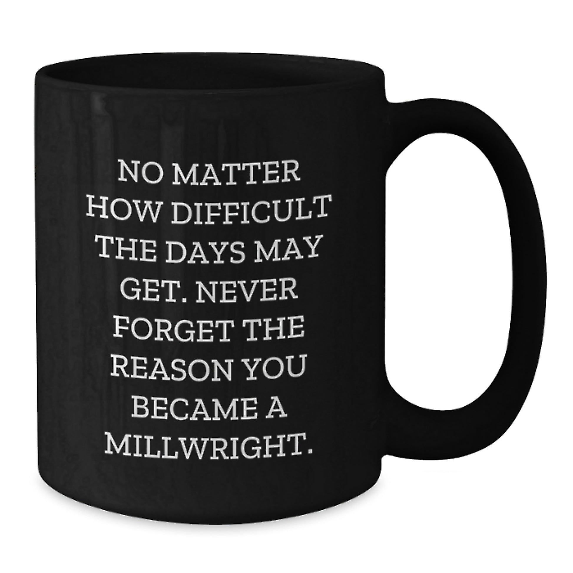 Inspirational Millwright Gifts from Family, Friends, or Coworkers - 'No Matter How Difficult' Black Coffee Mug for Graduation - Additional