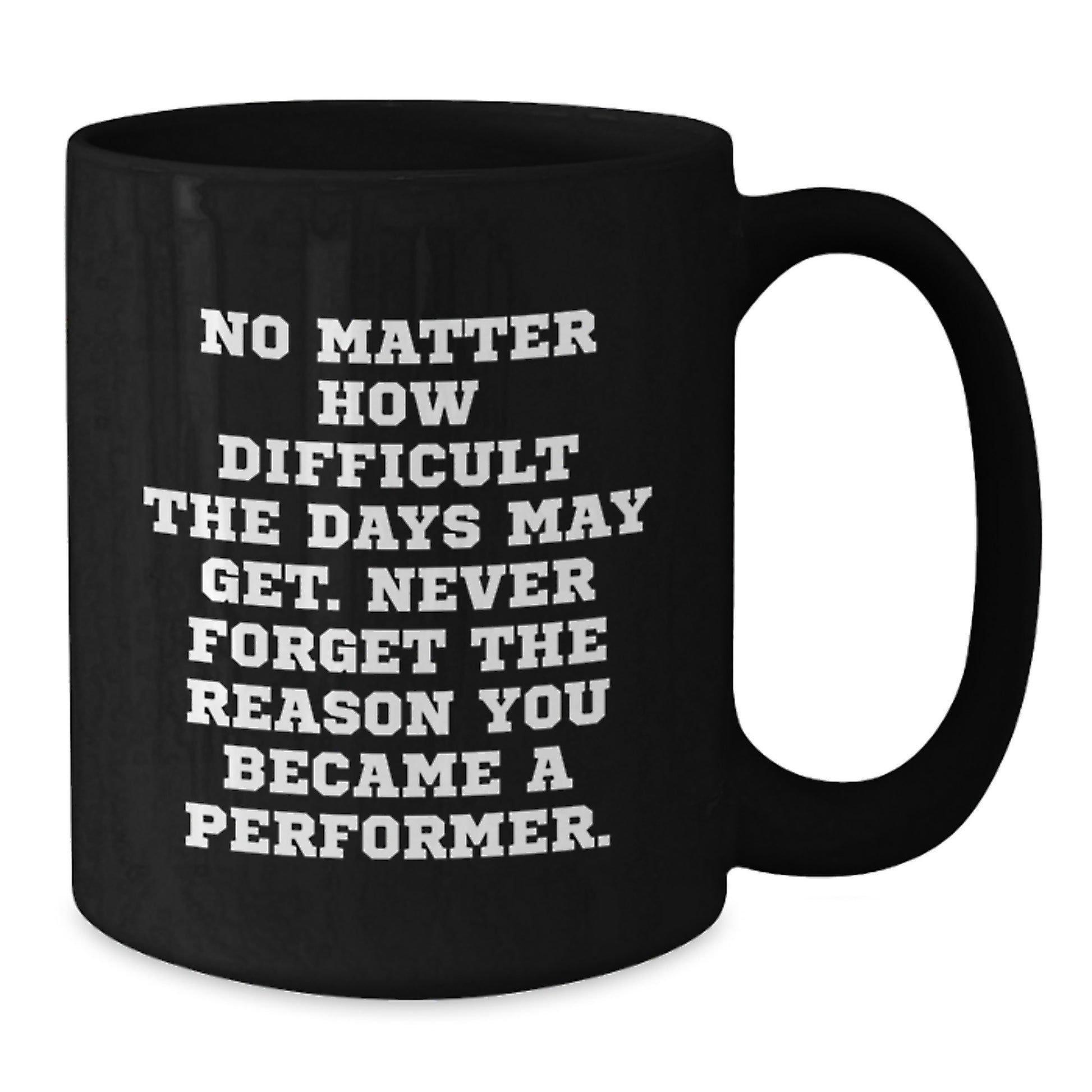 Funny Inspirational Gifts from Friends for Performer Unique Black Coffee Mugs for Men and Women Graduation - Additional