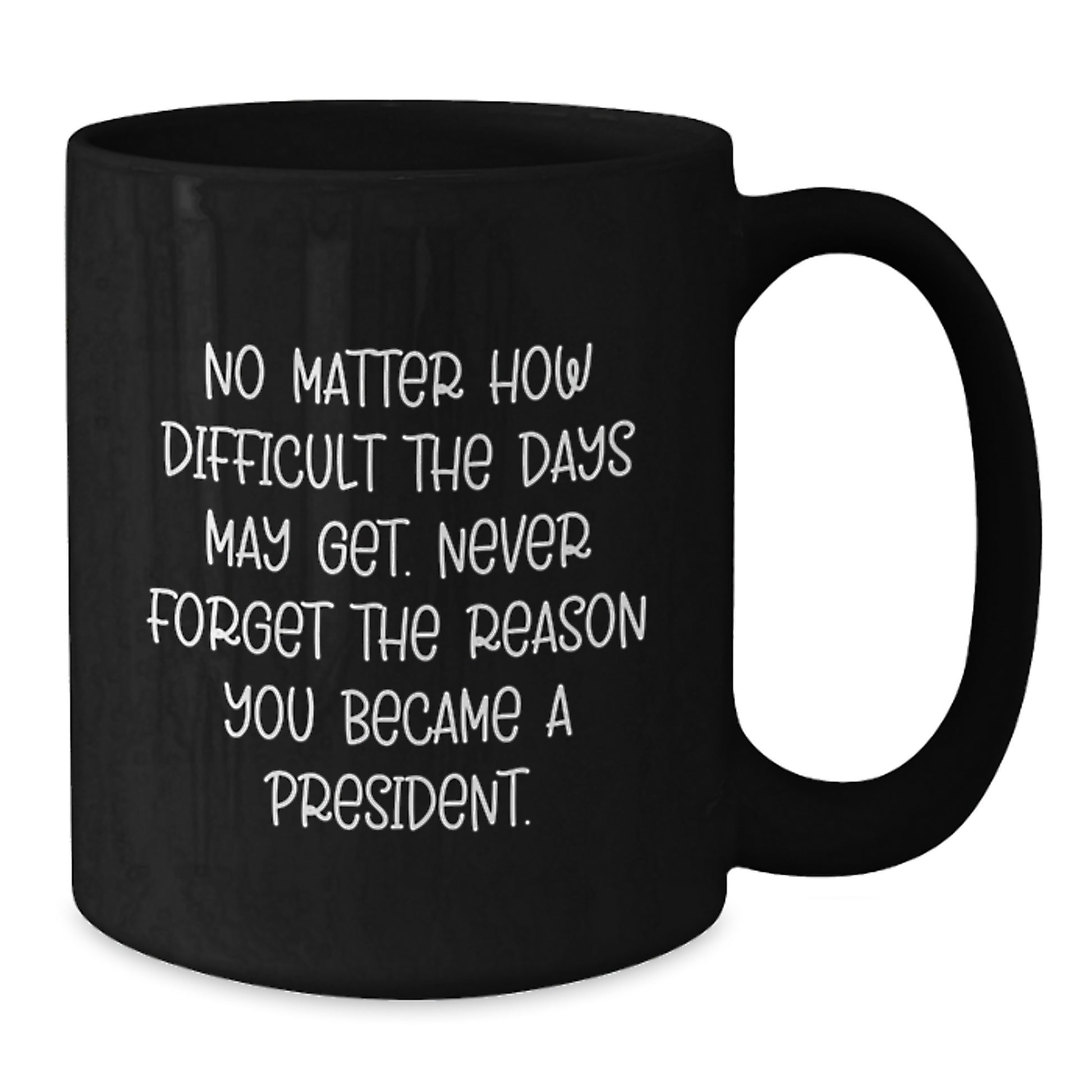 President Funny Inspirational Quote Gifts from Men to Graduation Unique Gifts for President, Funny Black Coffee Mug, Graduation Unique Gifts for President, Funny Inspirational Quote - Additional