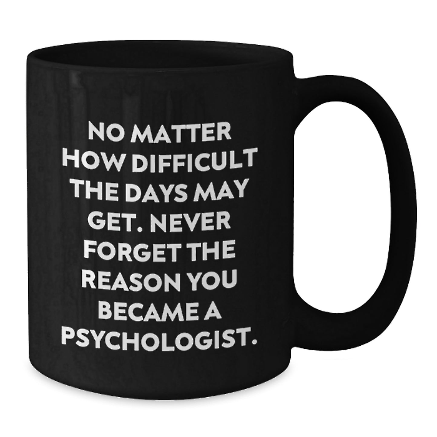 Psychologist Gifts from Family, Funny Black Coffee Mug for Graduation, Never Forget the Reason You Became a Psychologist - Additional