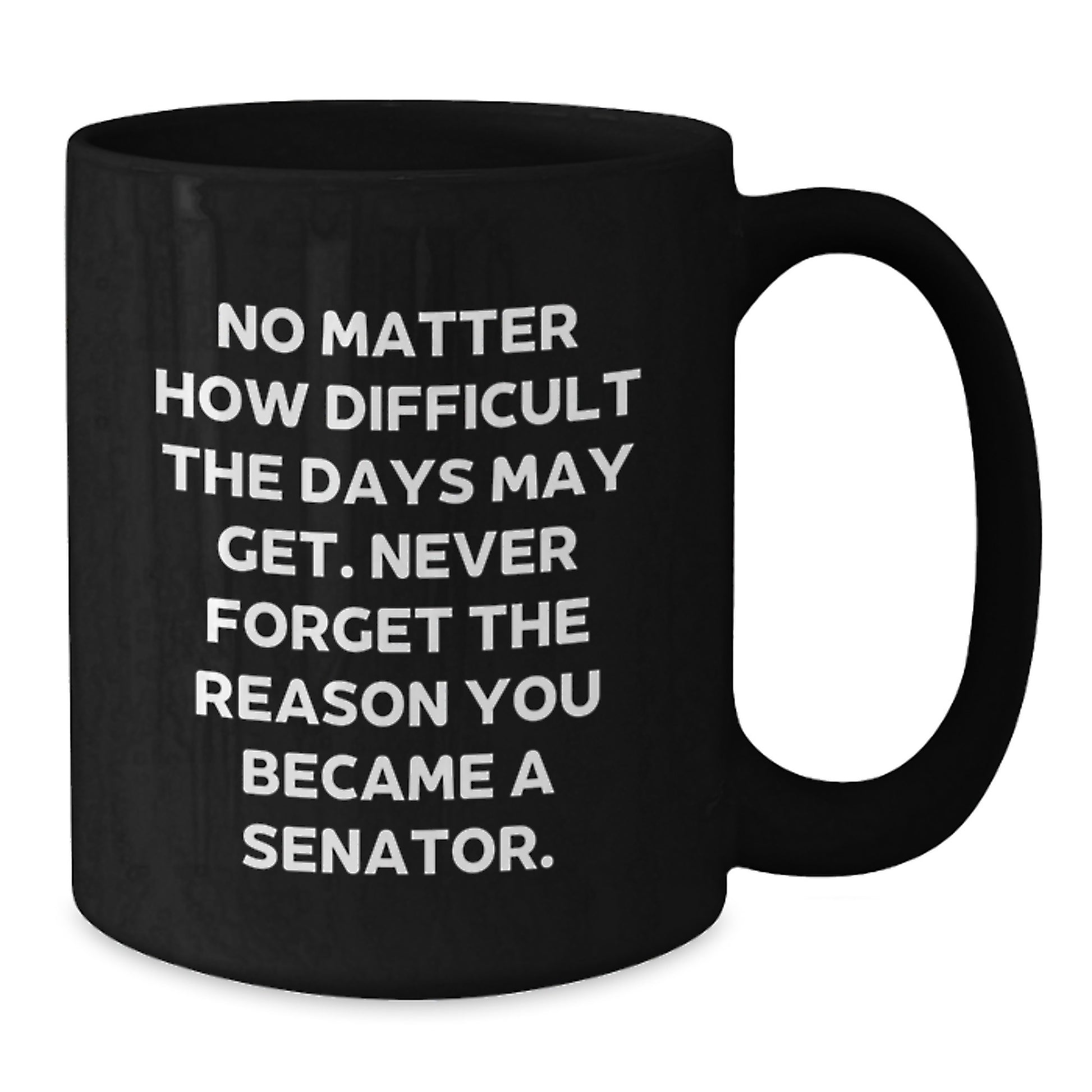 Senator Inspirational Gifts for Men from Friends - Funny Black Coffee Mug for Graduation Unique Presents, 11oz or 15oz - Additional