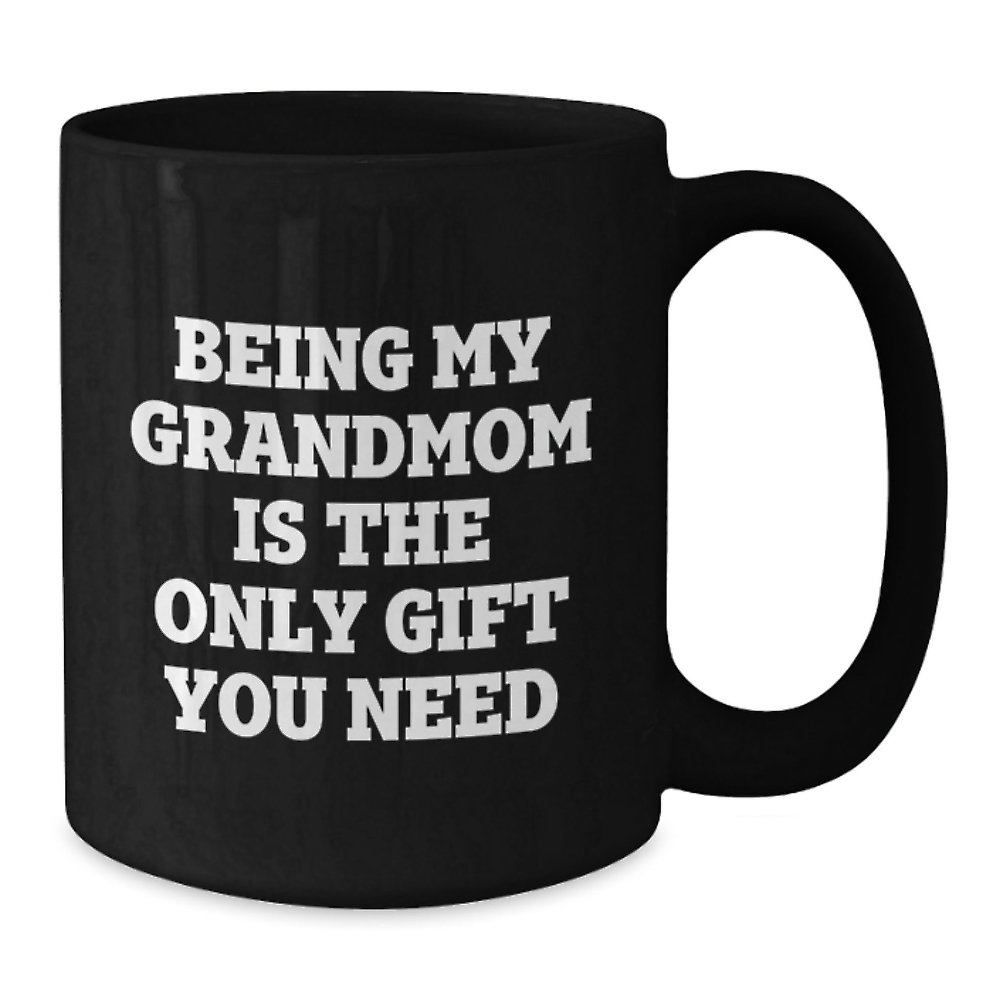 Funny Grandmom Gifts from Family - Black Coffee Mug for Mom - Being My Grandmom Is The Only Gift You Need - Additional