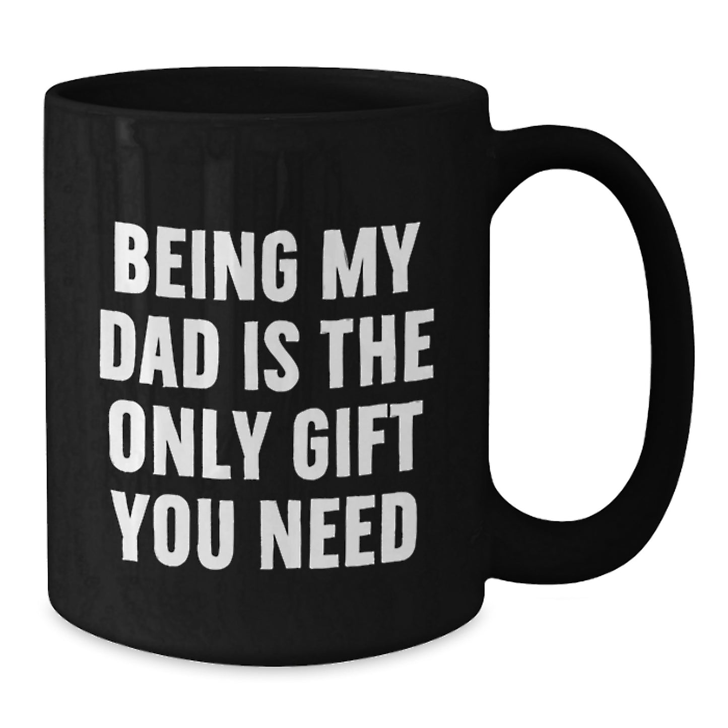 Unique Gifts for Dad Funny Black Coffee Mug, Great Gift for Graduation, Being My Dad Is The Only Gift You Need, Ceramic Mug, Microwave and Dishwasher Safe - Additional