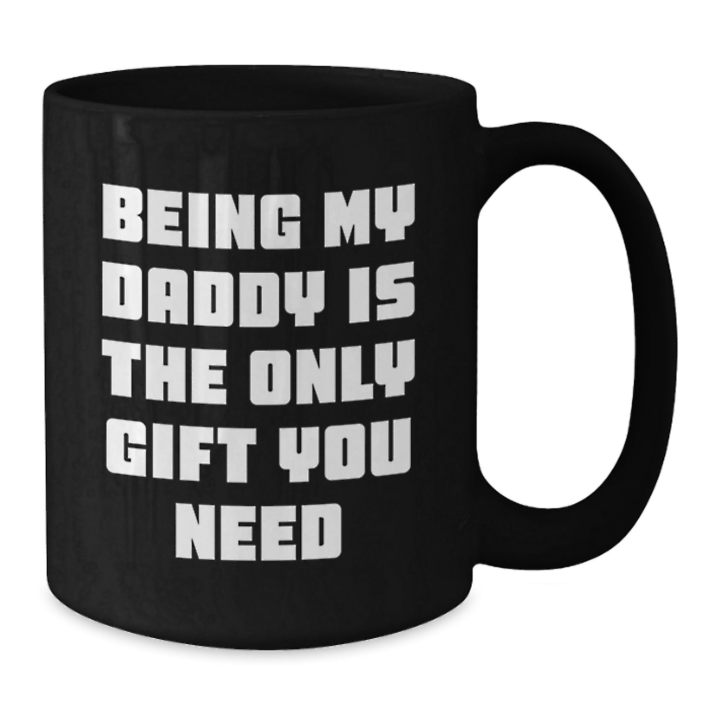 Daddy's Graduation Gift, Funny 'Being My Daddy Is The Only Gift You Need' Black Coffee Mug, Gifts from Mom to Daddy, Gifts for Daddy - Additional