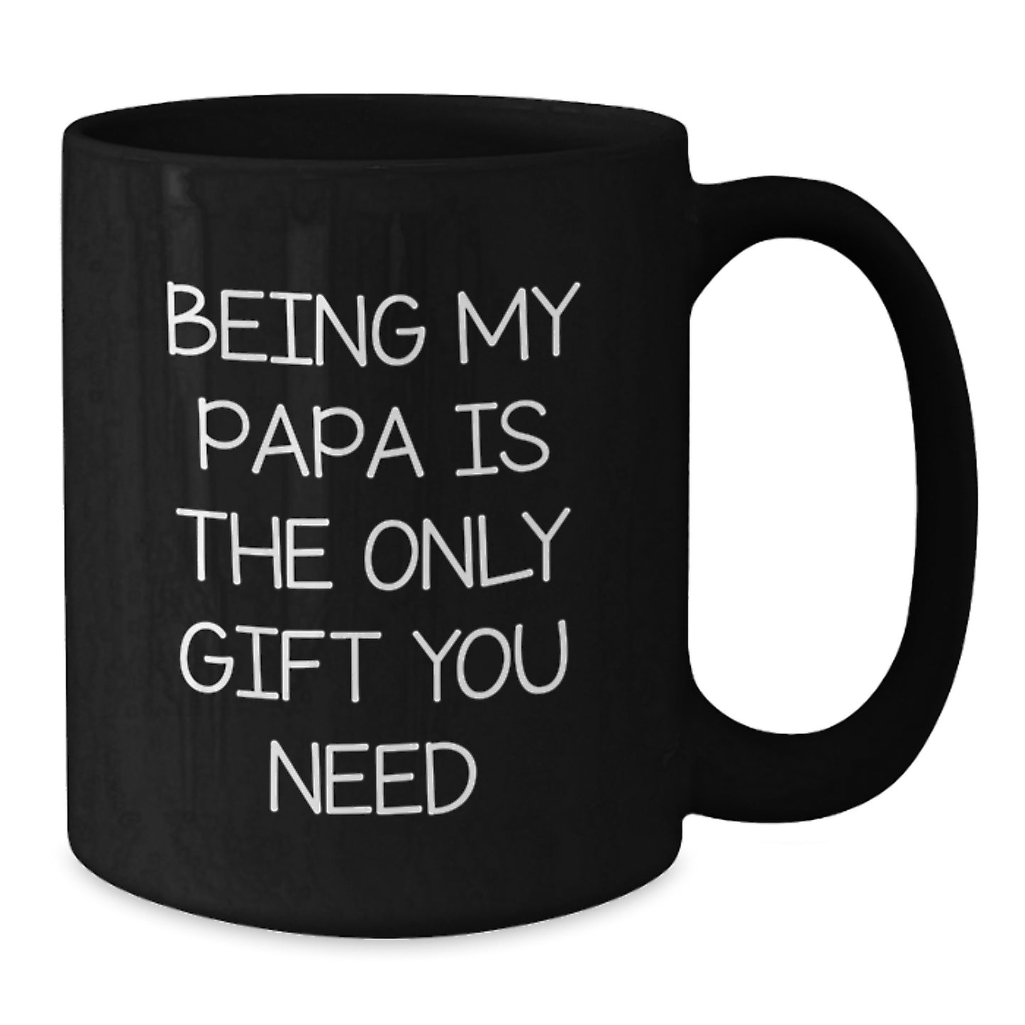 Funny Papa Black Coffee Mug, Gifts for Papa from Family on Valentine's - Being My Papa Is The Only Gift You Need, Unique Black Coffee Mug, 11oz or 15oz - Additional