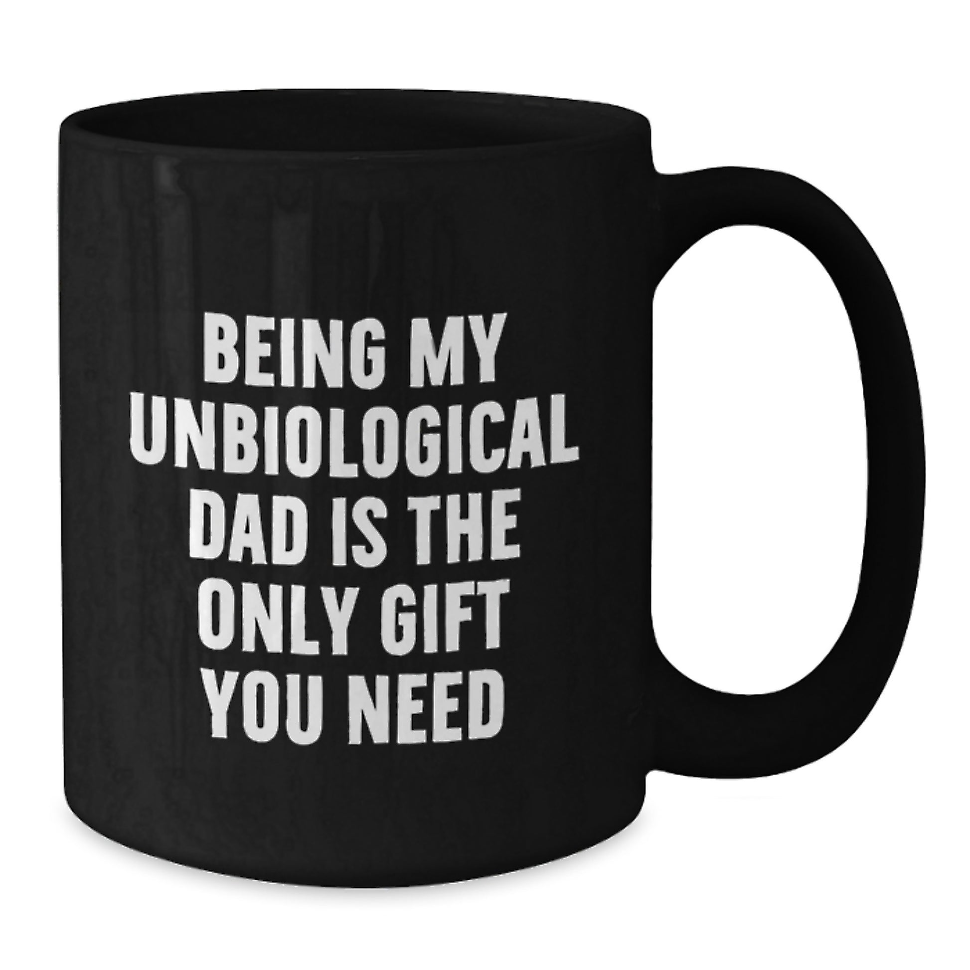 Funny Unbiological Dad Gifts, Black Coffee Mugs for Unbiological Dad - Being My Unbiological Dad Is The Only Gift You Need, Unique Graduation Gifts for Unbiological Dad - Additional