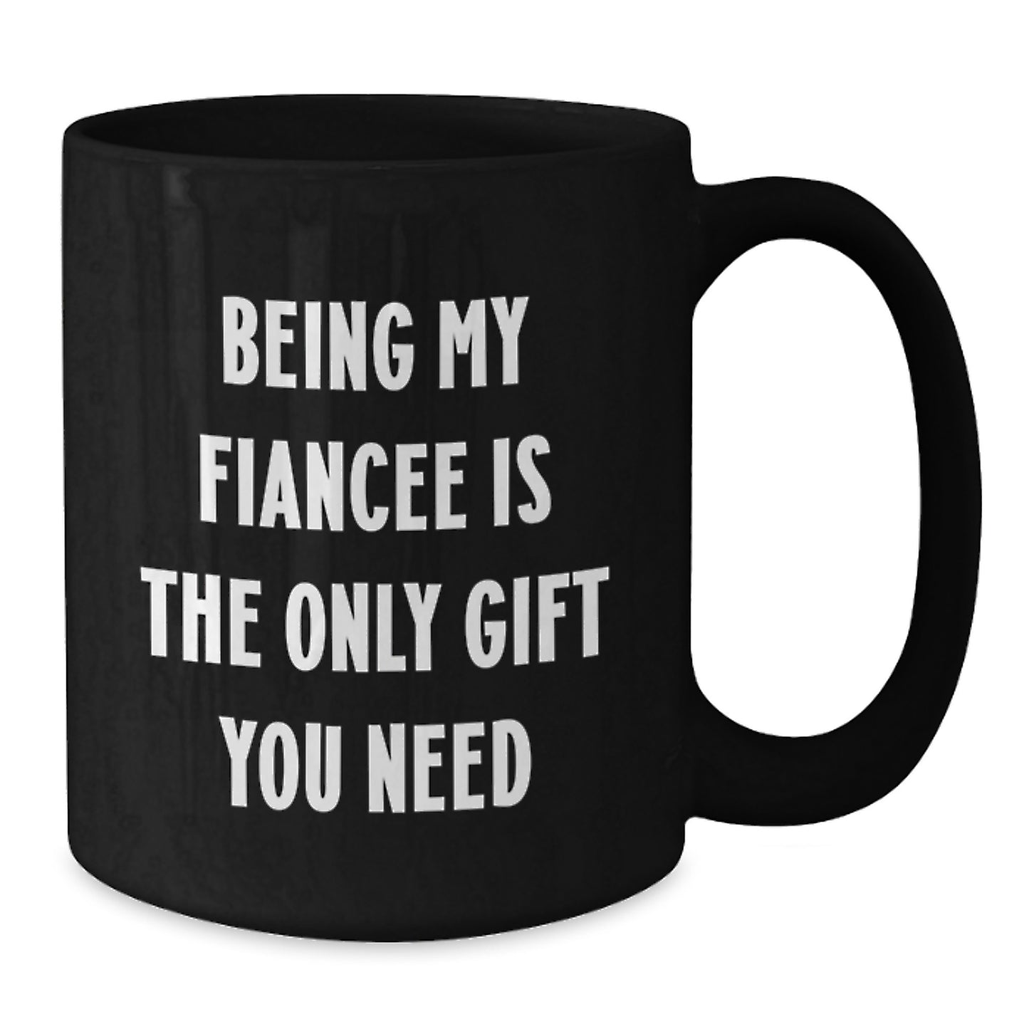 Funny Fiancee Gifts from Men, Unique Black Coffee Mugs for Valentine's, Being My Fiancee Is The Only Gift You Need - Additional