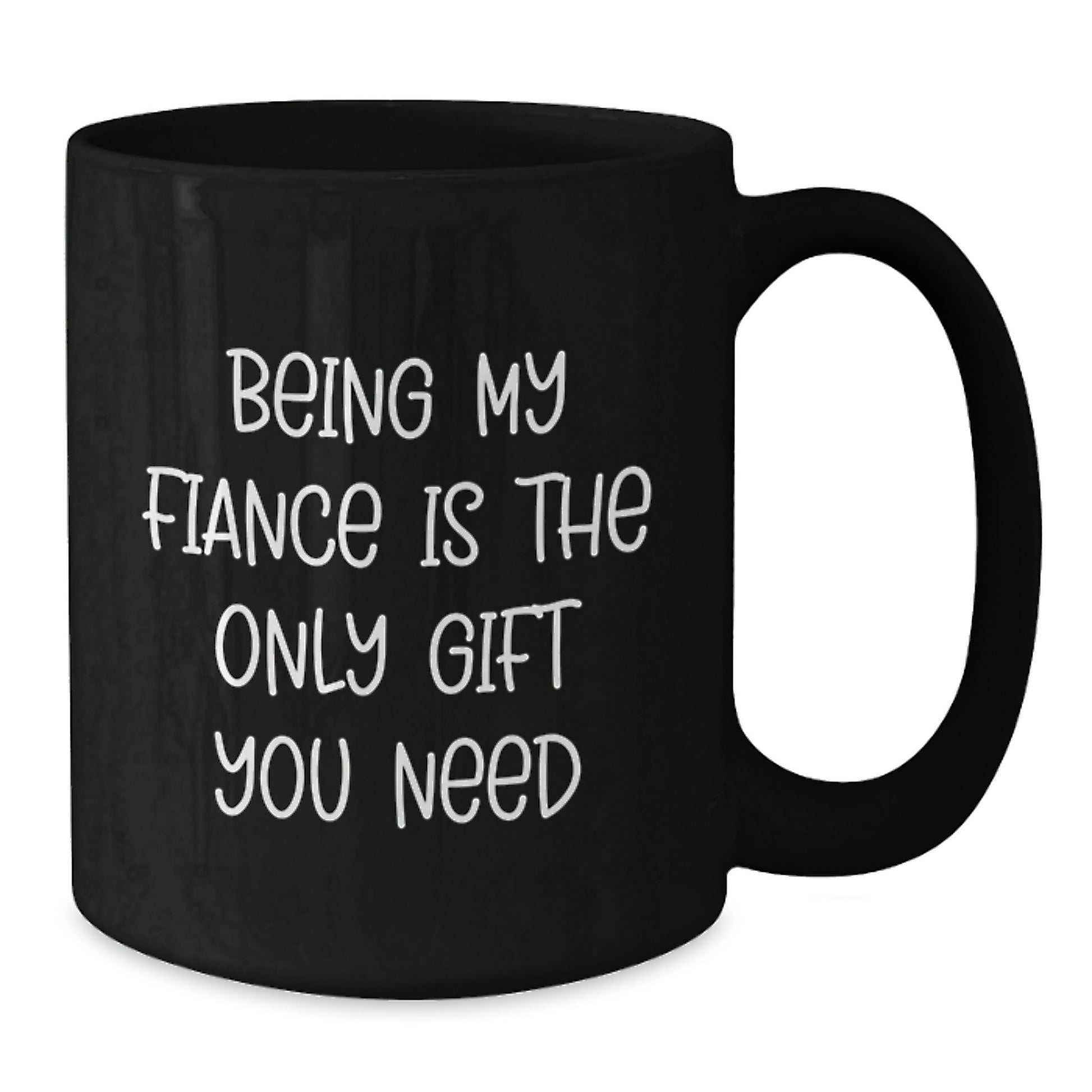 Funny Fiance Gifts for Him, Unique Valentine's Unique Gifts from Men, 11oz Black Coffee Mug - Being My Fiance Is The Only Gift You Need - Additional