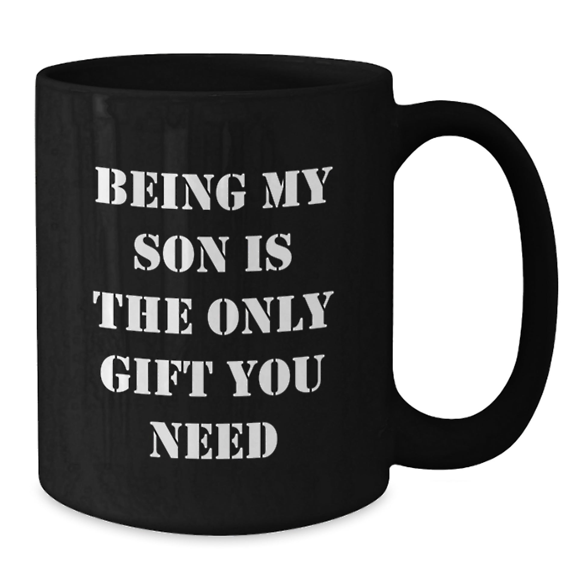 Funny Son Gifts for Graduation, Being My Son Is The Only Gift You Need Black Coffee Mug, Ideal Gift from Mom or Dad - Additional
