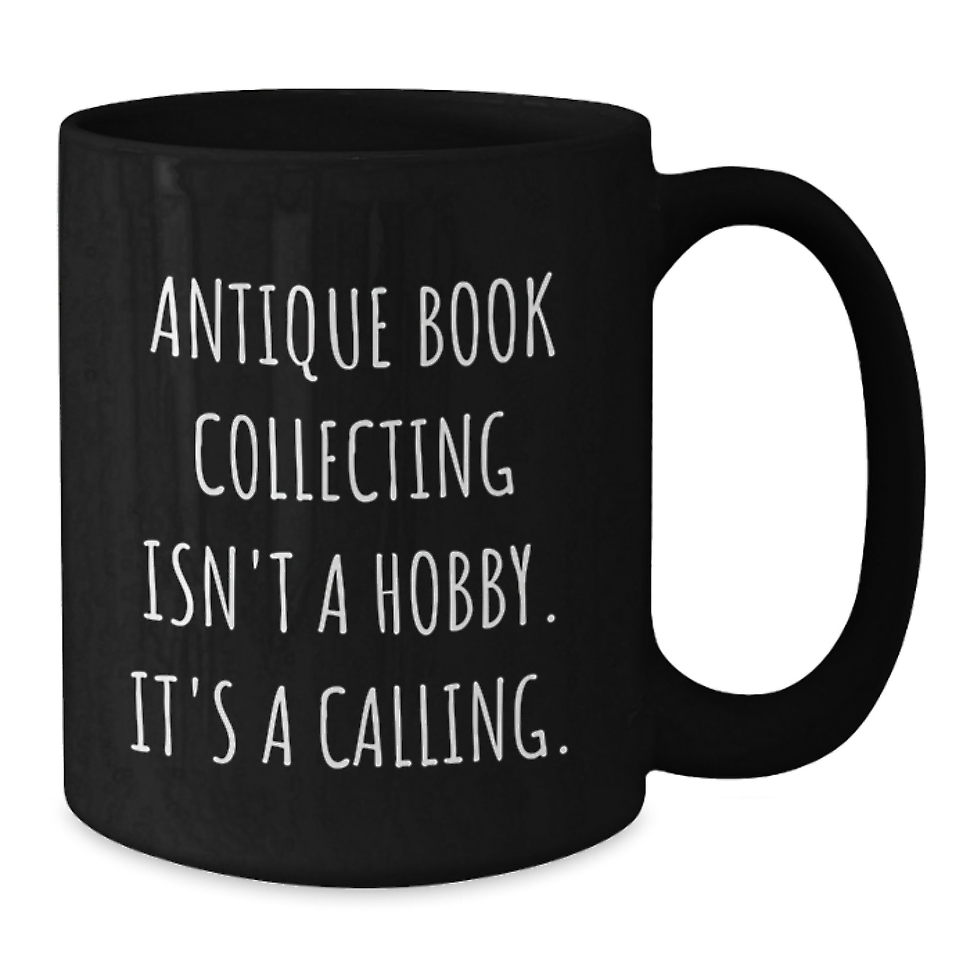 Antique Book Collecting Isn't A Calling., Funny Quote Gifts for Book Lovers, Black Coffee Mug Gifts from Family to Friends, Graduation Unique Gifts - Additional