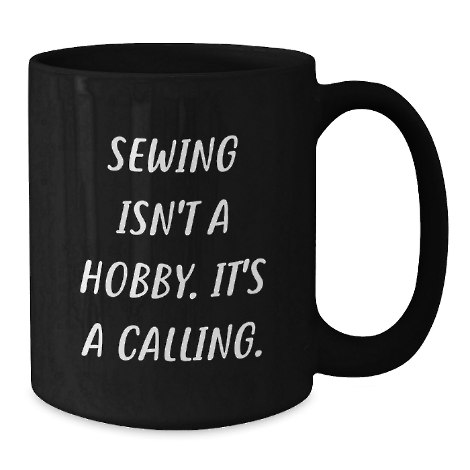 Sewing Isn't A Calling. Gifts for Sewing Women from Family - Black Coffee Mug, Funny Sewing Quote, Graduation Unique Gifts - Additional