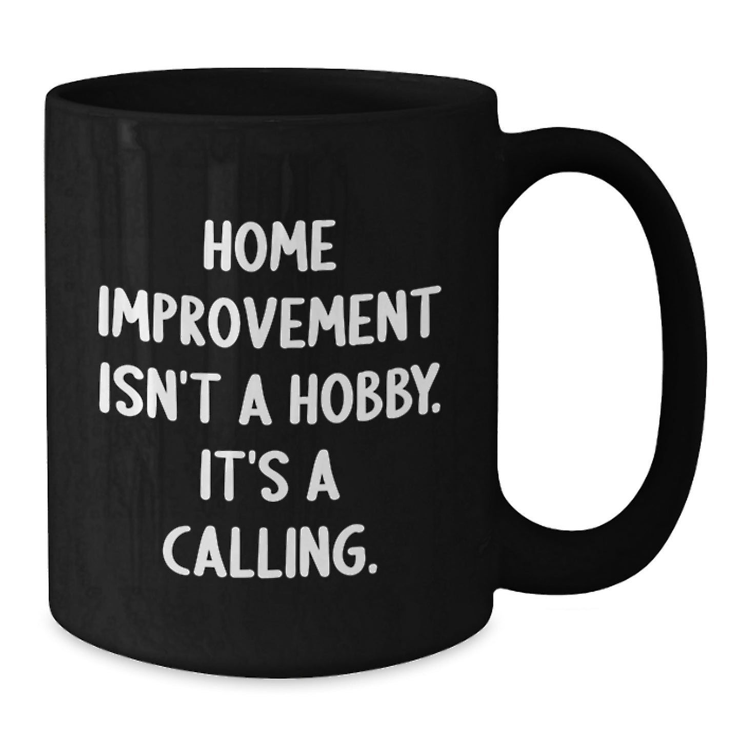 Funny Home Improvement Quote Black Coffee Mug Gifts for Home Improvement Enthusiasts from Friends - Additional