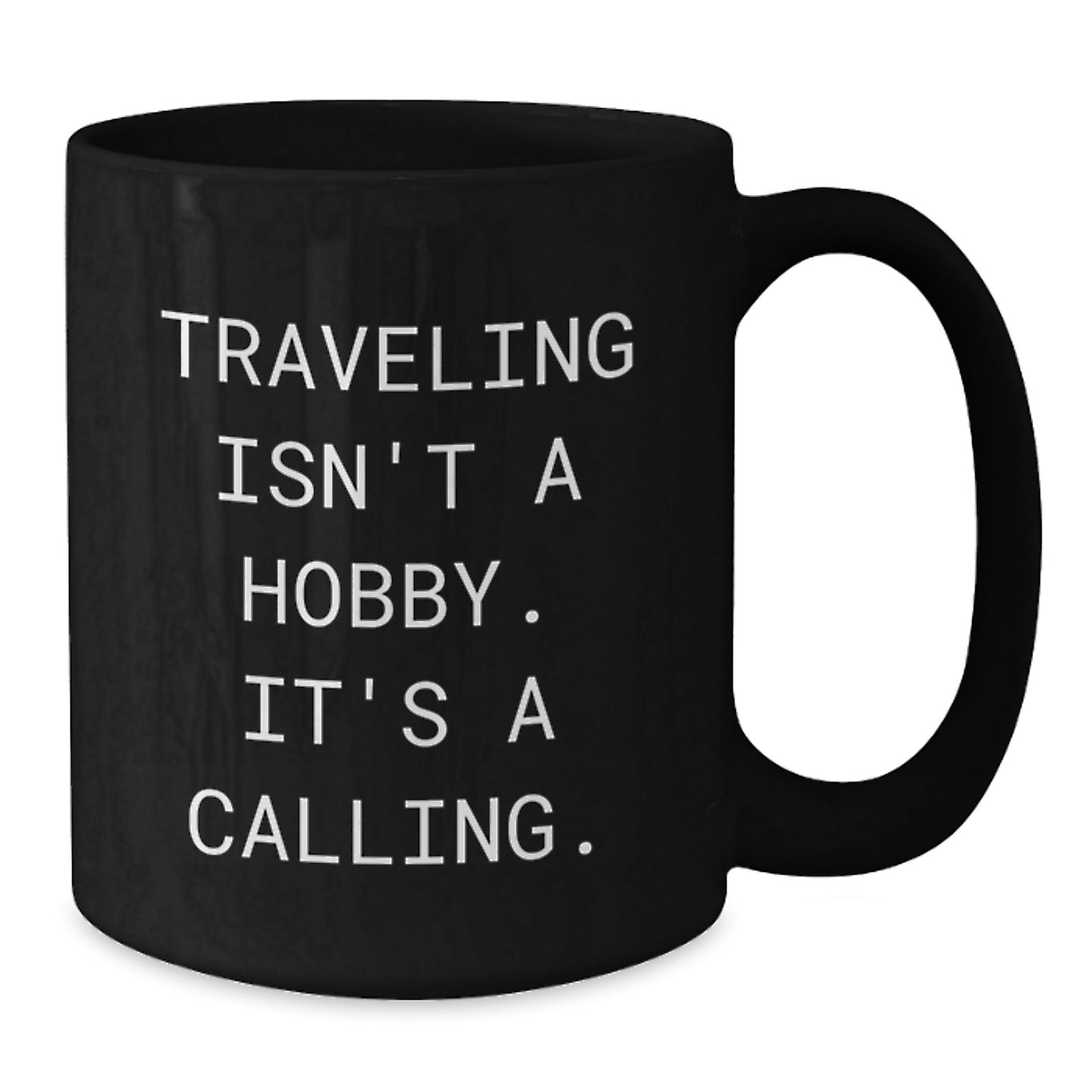 Traveling Inspired Graduation Gifts for Friends - Funny Coffee Mug with Quote 'Traveling Isn't A Hobby. It's A Calling.' - Additional
