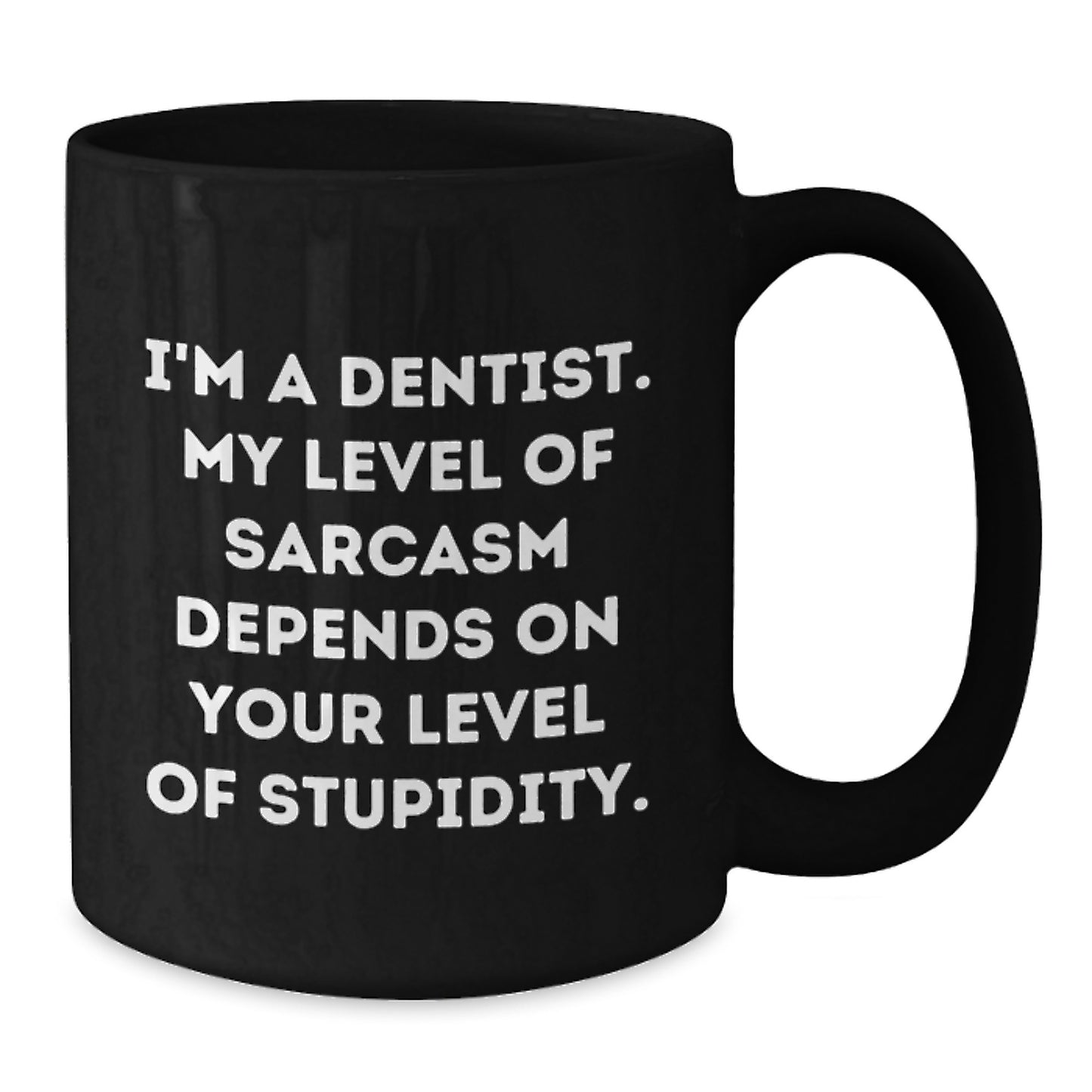 Funny Sarcasm Dentist Gifts from Friends for Birthday Unique Mugs, I'm A Dentist. My Level Of Sarcasm Depends On Your Level Of Stupidity. - Additional