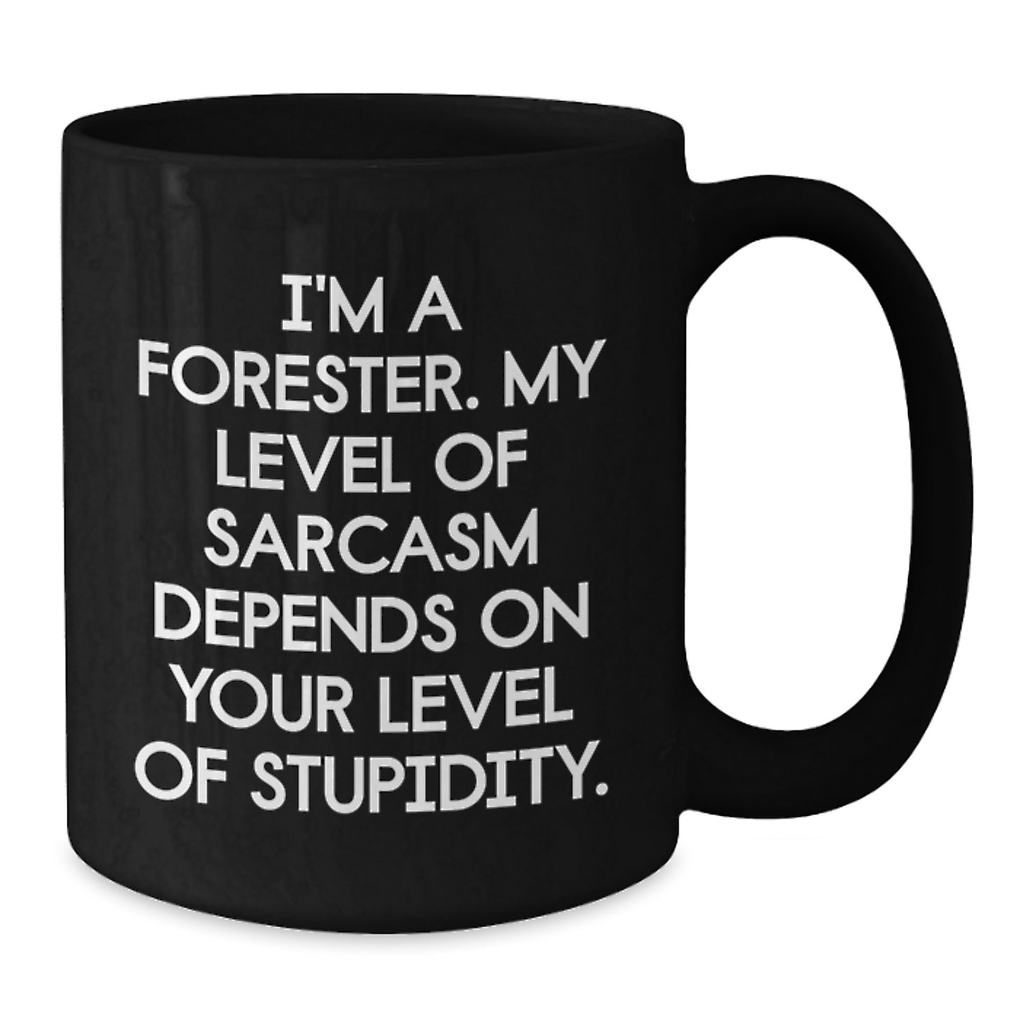Funny Forester Christmas Unique Gifts, Gifts from Friends to Forester, Black Coffee Mug for Forester, I'm A Forester Sarcasm Level Depends On Stupidity - Additional