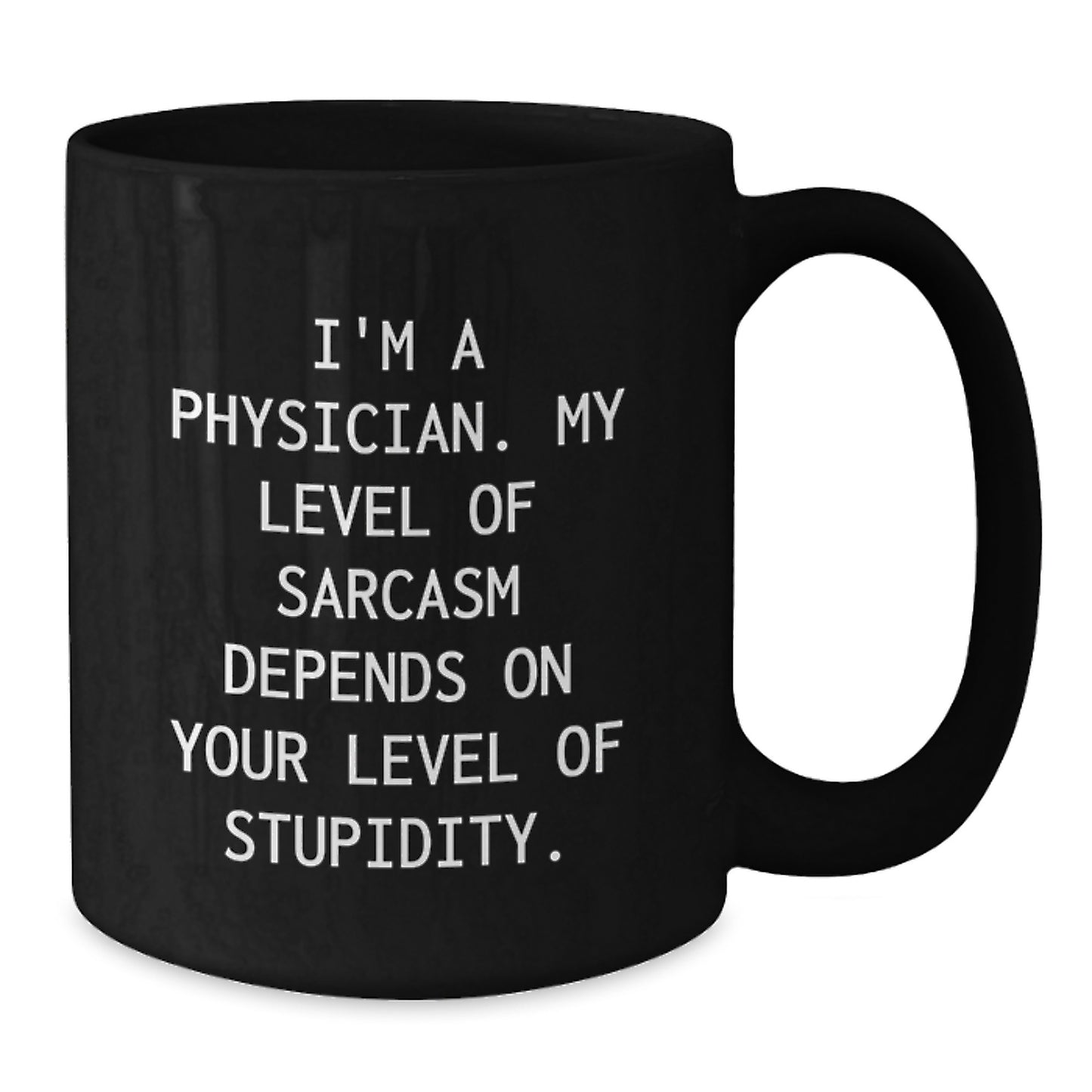 Funny Physician Gifts, Black Coffee Mug, I'm A Physician, My Level Of Sarcasm Depends On Your Level Of Stupidity, Unique Graduation Gifts for Physicians from Friends - Additional
