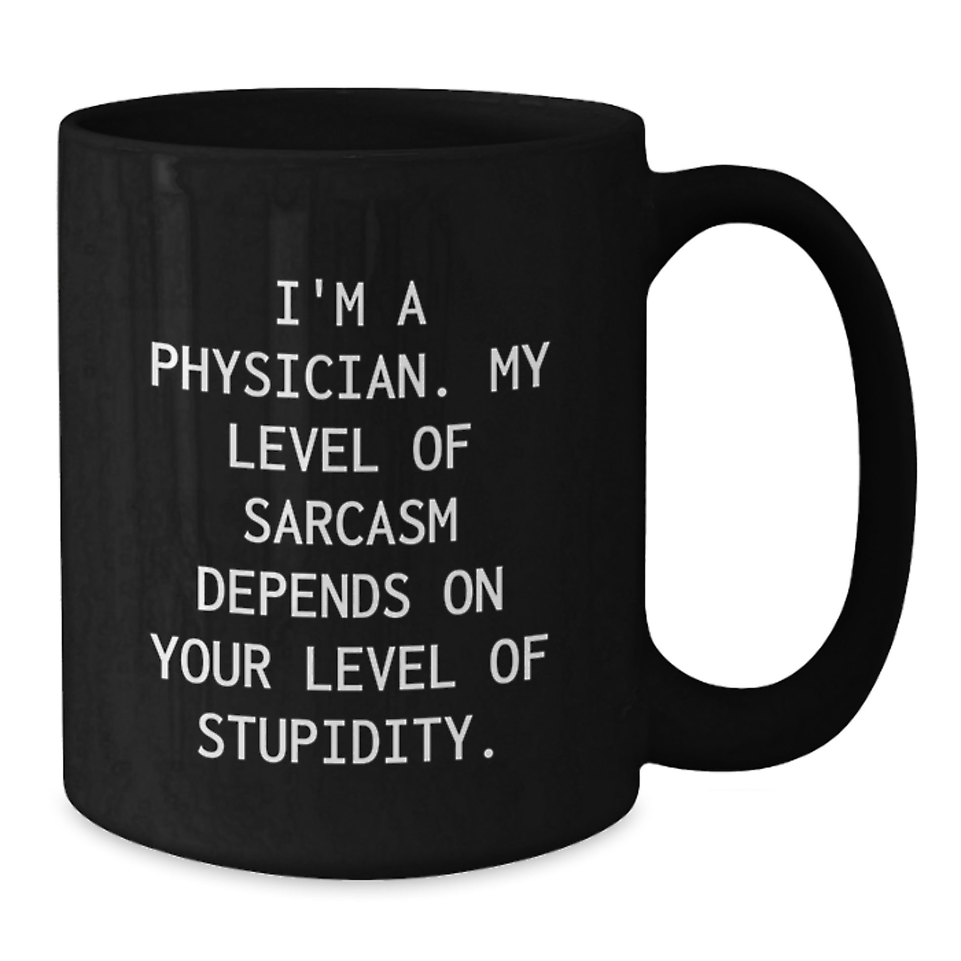 Funny Physician Gifts, Black Coffee Mug, I'm A Physician, My Level Of Sarcasm Depends On Your Level Of Stupidity, Unique Graduation Gifts for Physicians from Friends - Additional