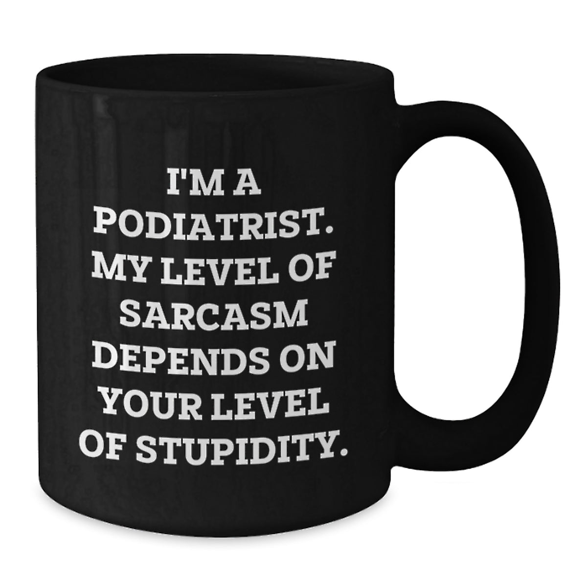 Podiatrist Gift for Him - Sarcastic Quote Coffee Mug Keepsake - Additional
