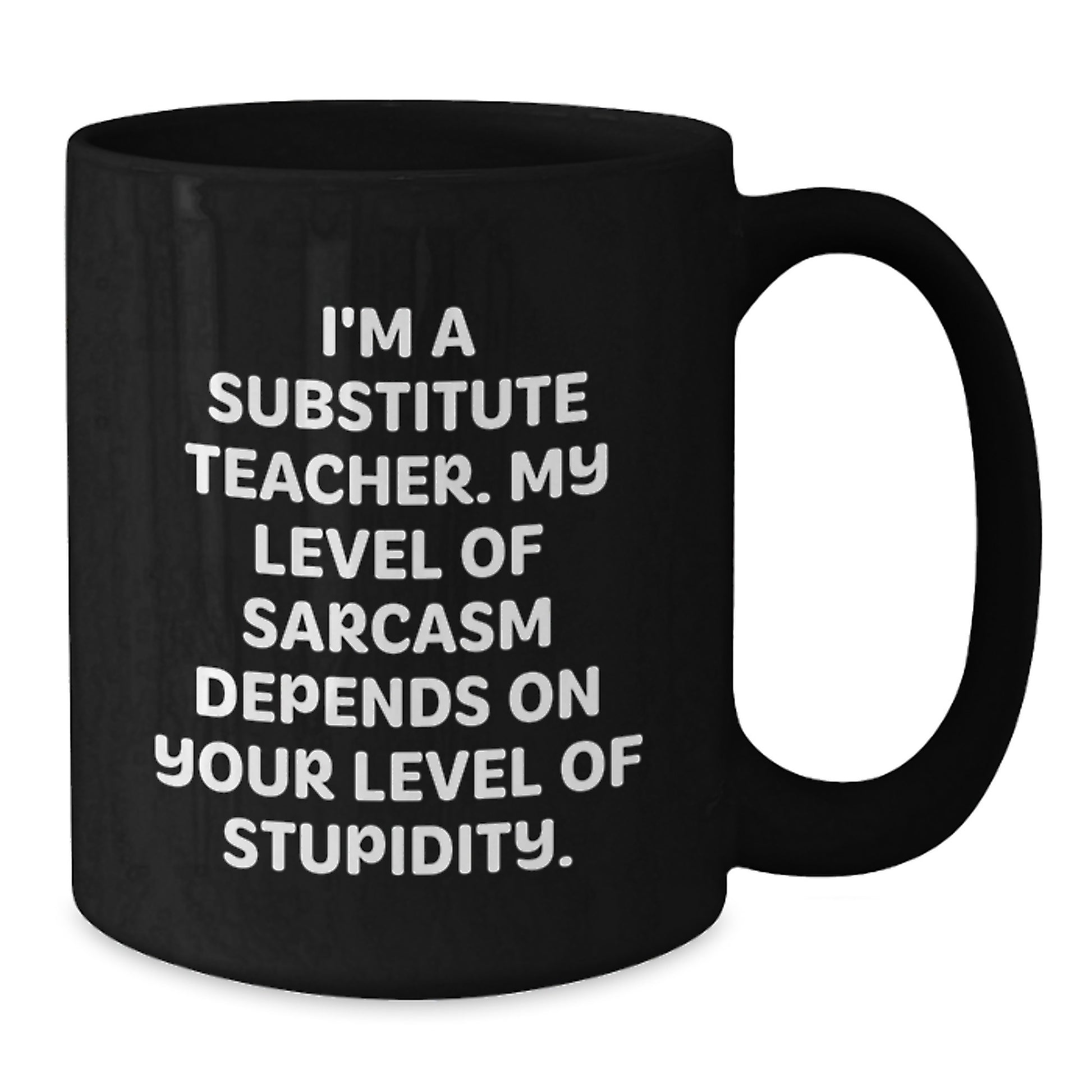 Funny Substitute Teacher Gifts from Friends and Family for Graduation Unique Mugs with I'm A Substitute Teacher, My Level Of Sarcasm Depends On Your Level Of Stupidity Quote - Additional