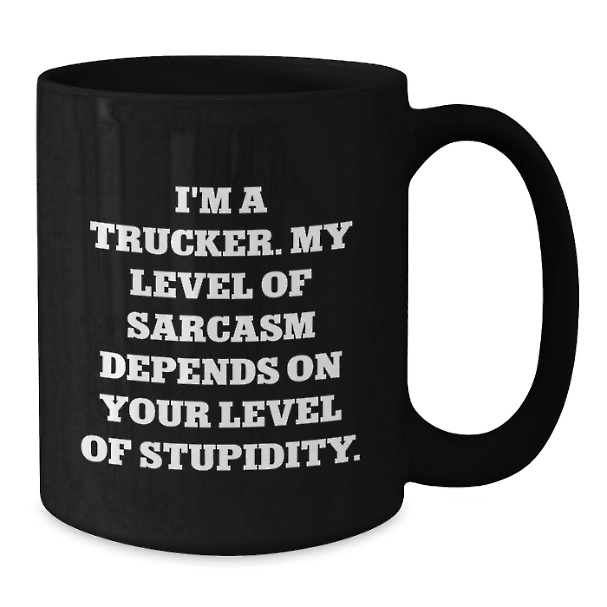 Funny Trucker Gifts from Friends Unique Birthday Mug I'm A Trucker My Level Of Sarcasm Depends On Your Level Of Stupidity Black Coffee Mug - Additional