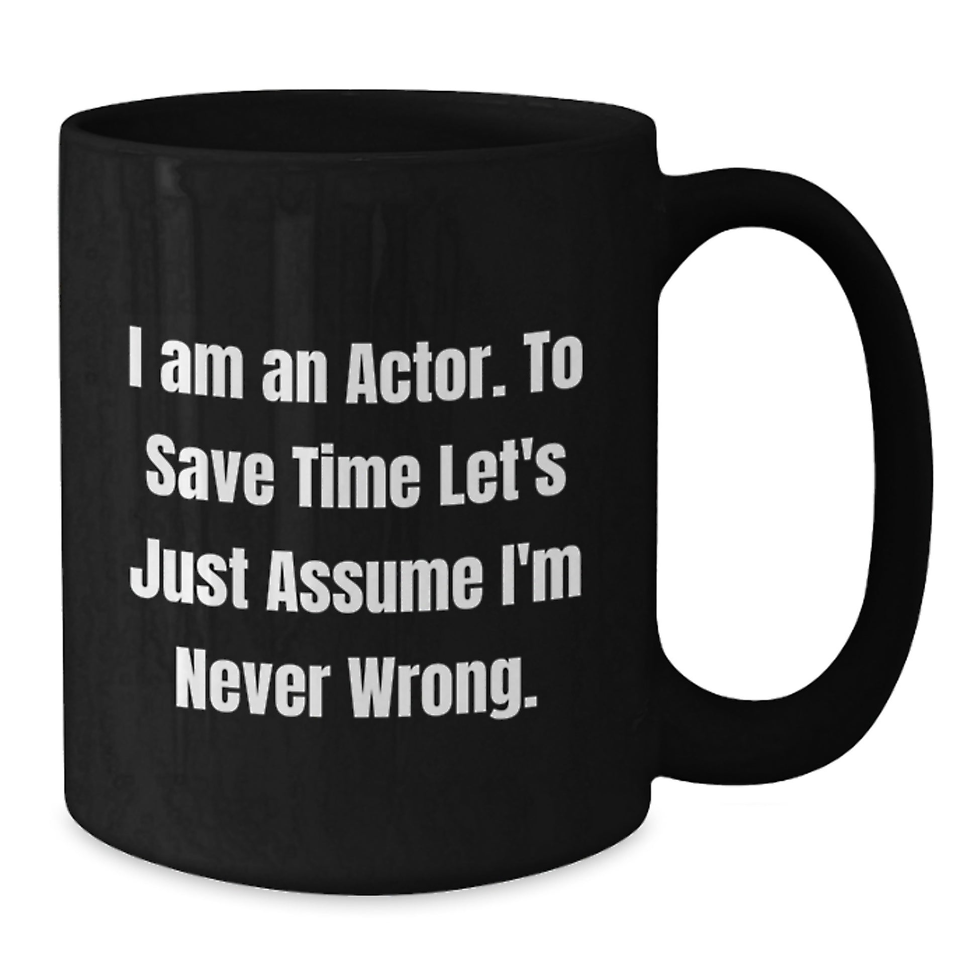 Funny Actor Quote Coffee Mug Gifts from Friends for Graduation - 'I'm Never Wrong' Black Mug - Unique Actor Gifts for Him - Additional