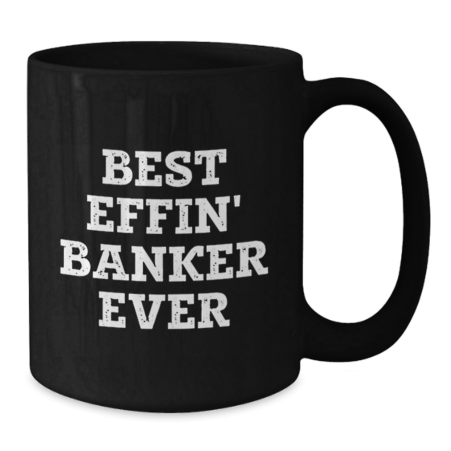 Funny Gifts for Banker Friends Black Coffee Mug - Best Effin' Banker Ever Graduation Unique Gift for Him or Her - Additional