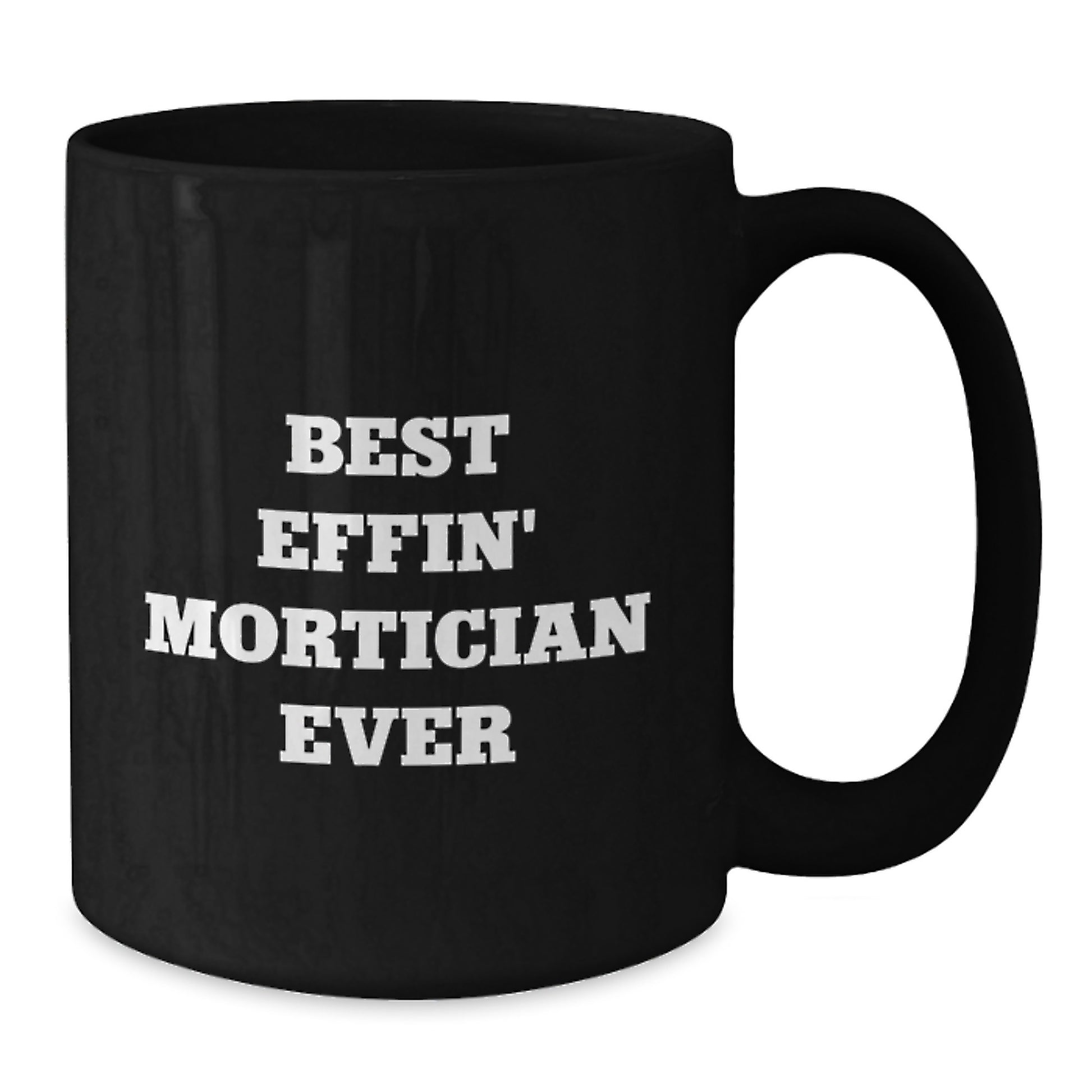 Mortician Black Coffee Mug for Him Graduation Gift Best Effin' Mortician - Additional