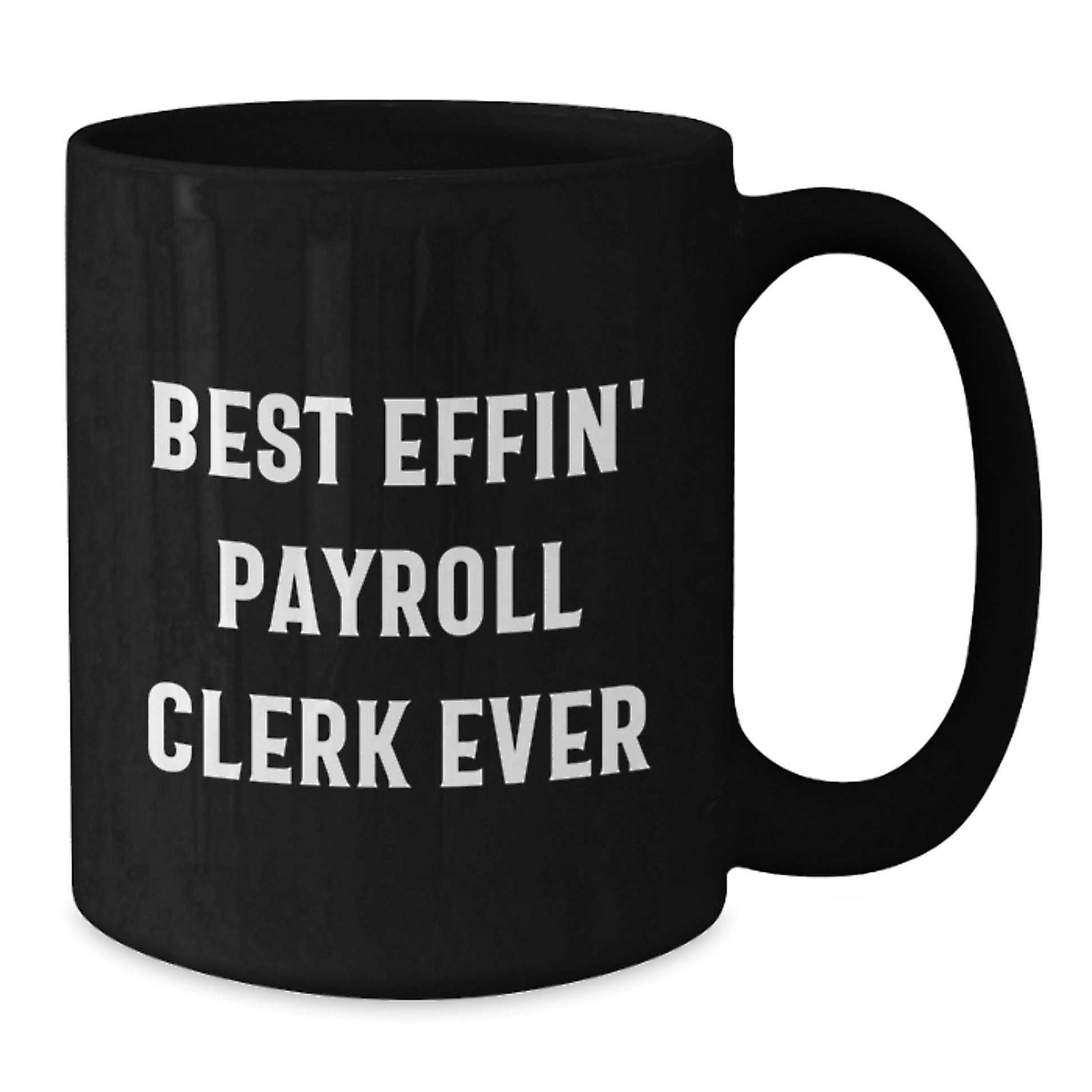 Funny Payroll Clerk Gifts from Friends - Best Effin' Payroll Clerk Ever Black Coffee Mug for Graduation - Additional