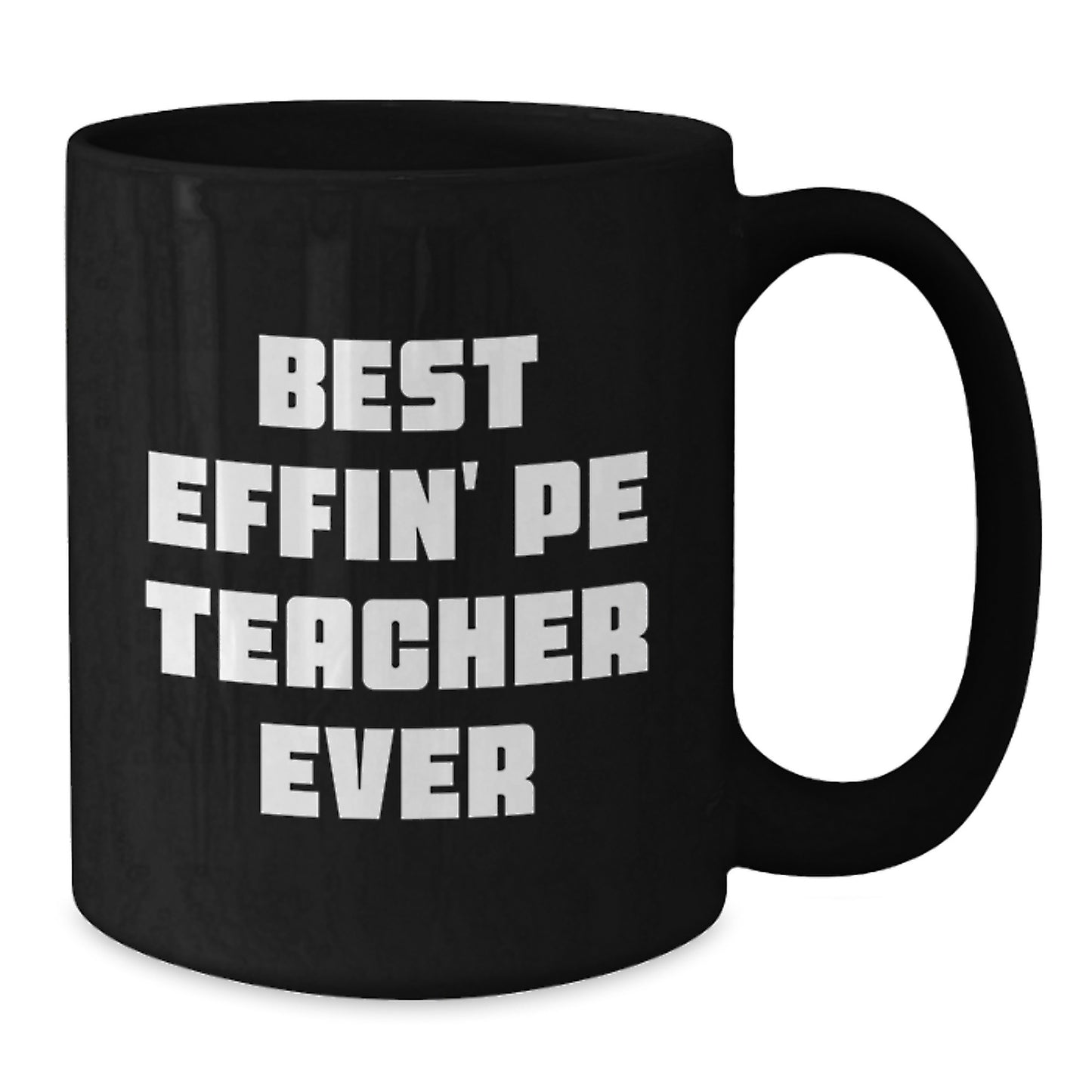 Gifts from Friends and Family for PE Teachers, Best Effin' Pe Teacher Ever Funny Mug, Black Coffee Mug for Graduation Unique Gifts - Additional