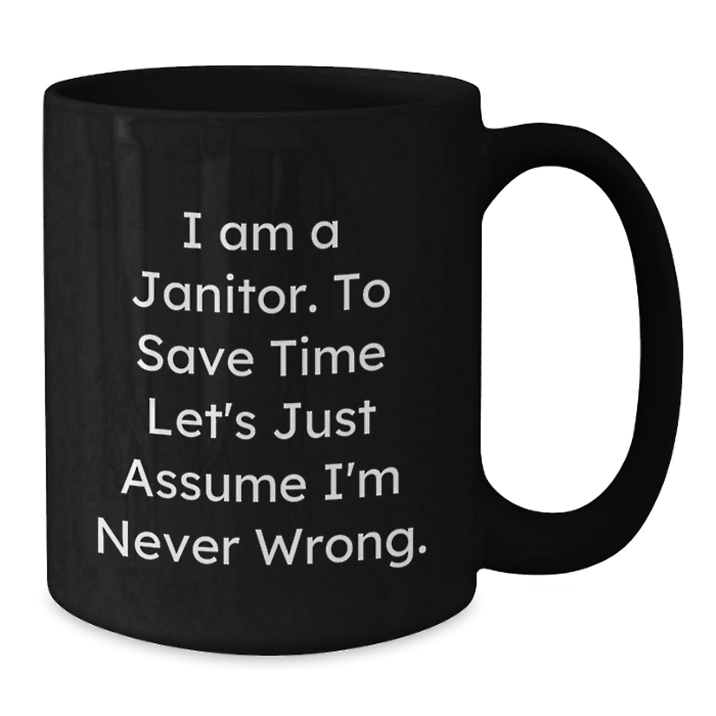 Funny Janitor Gifts for Friends from Men, Black Coffee Mug, 'I Am A Janitor. To Save Time Let's Just Assume I'm Never Wrong.' Graduation Unique Mugs - Additional