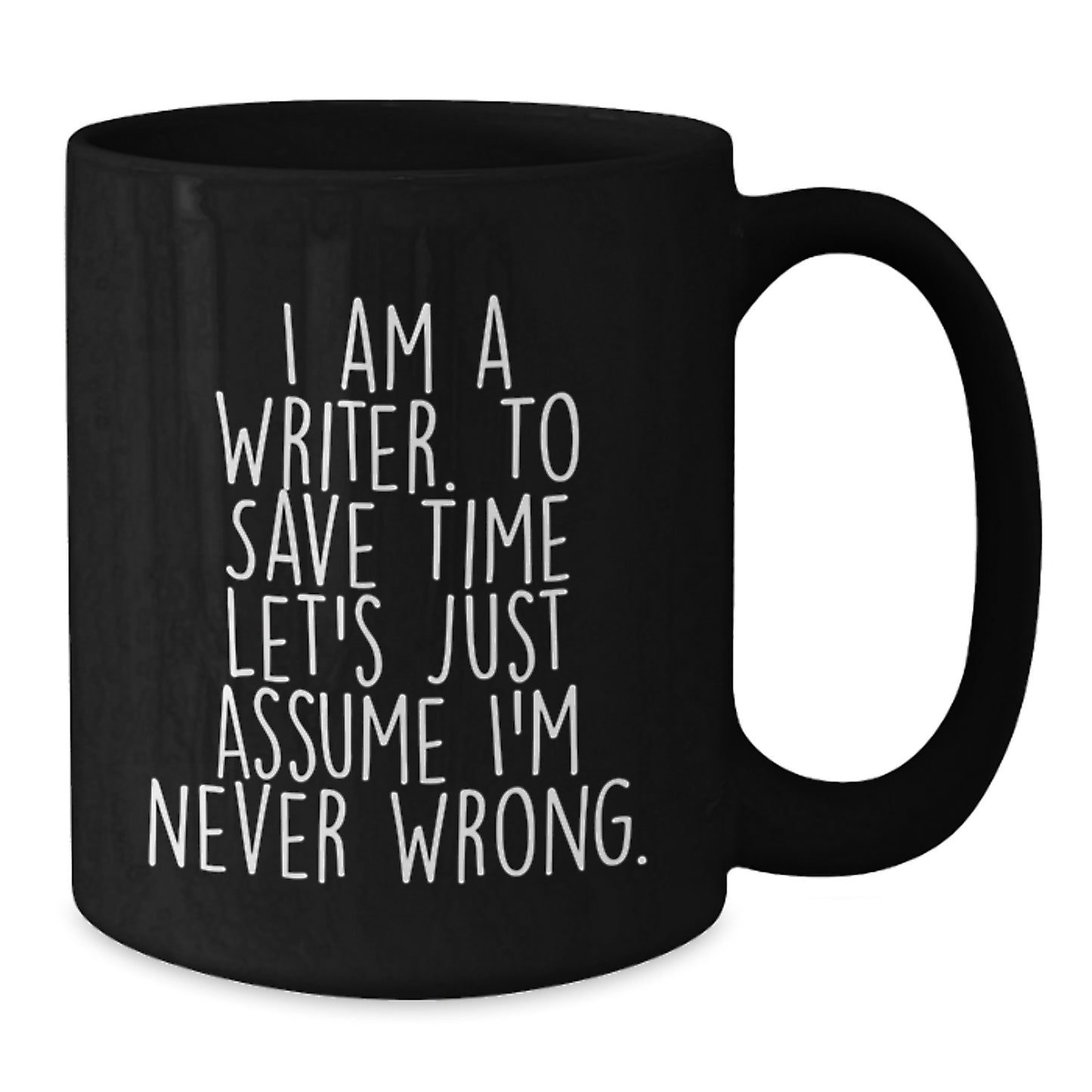 Writer Funny Quote Black Coffee Mugs Gifts for Men from Friends on Birthday, 'I Am A Writer. To Save Time Let's Just Assume I'm Never Wrong.' - Additional