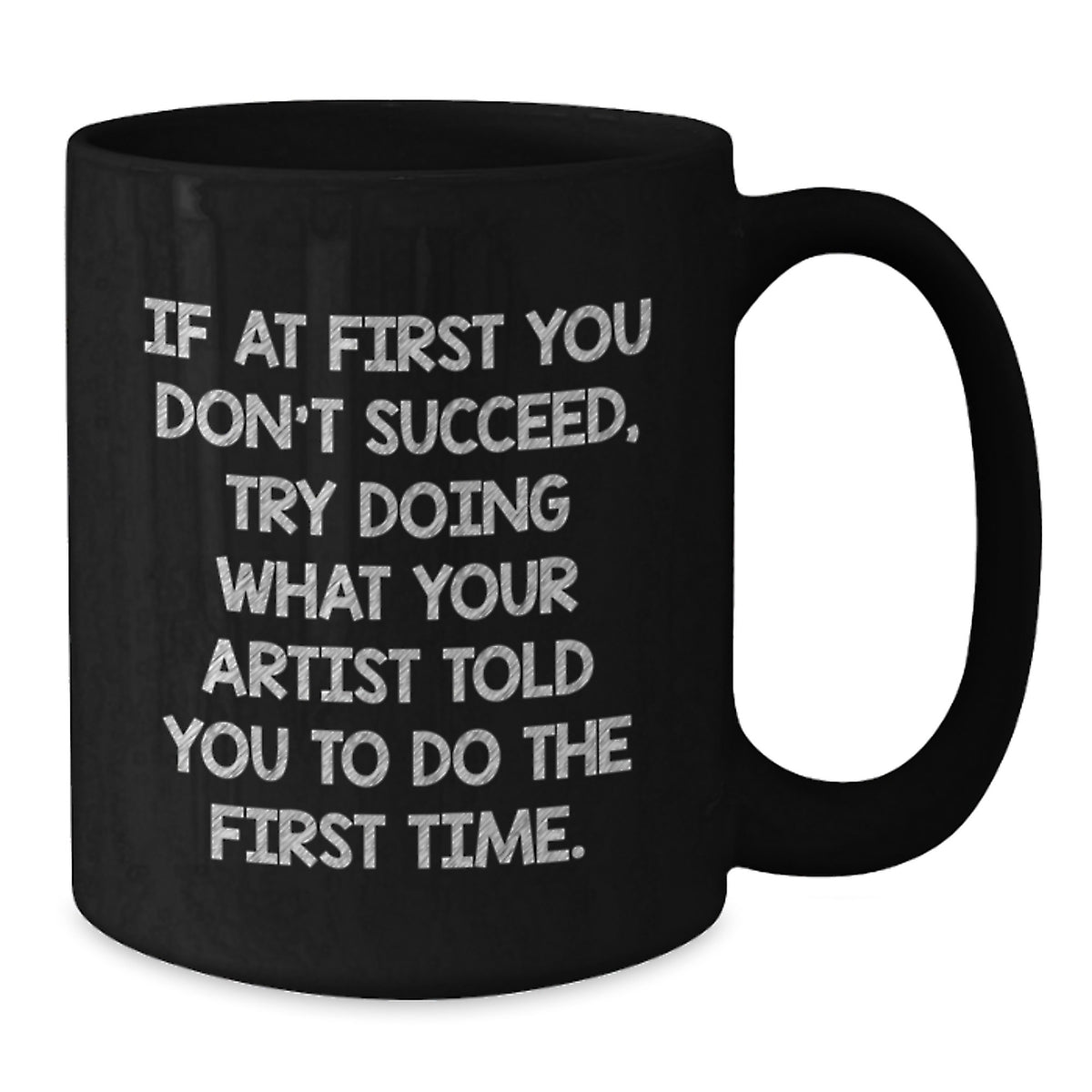 Artist Gift for Him - Humorous Coffee Mug Keepsake - If At First You - Additional