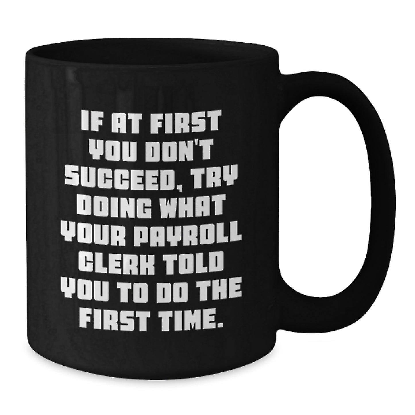 Payroll Clerk Humor Gifts from Friends for Payroll Clerk, Funny Quote Mug, Birthday Unique Gifts, Black Coffee Mug - Additional