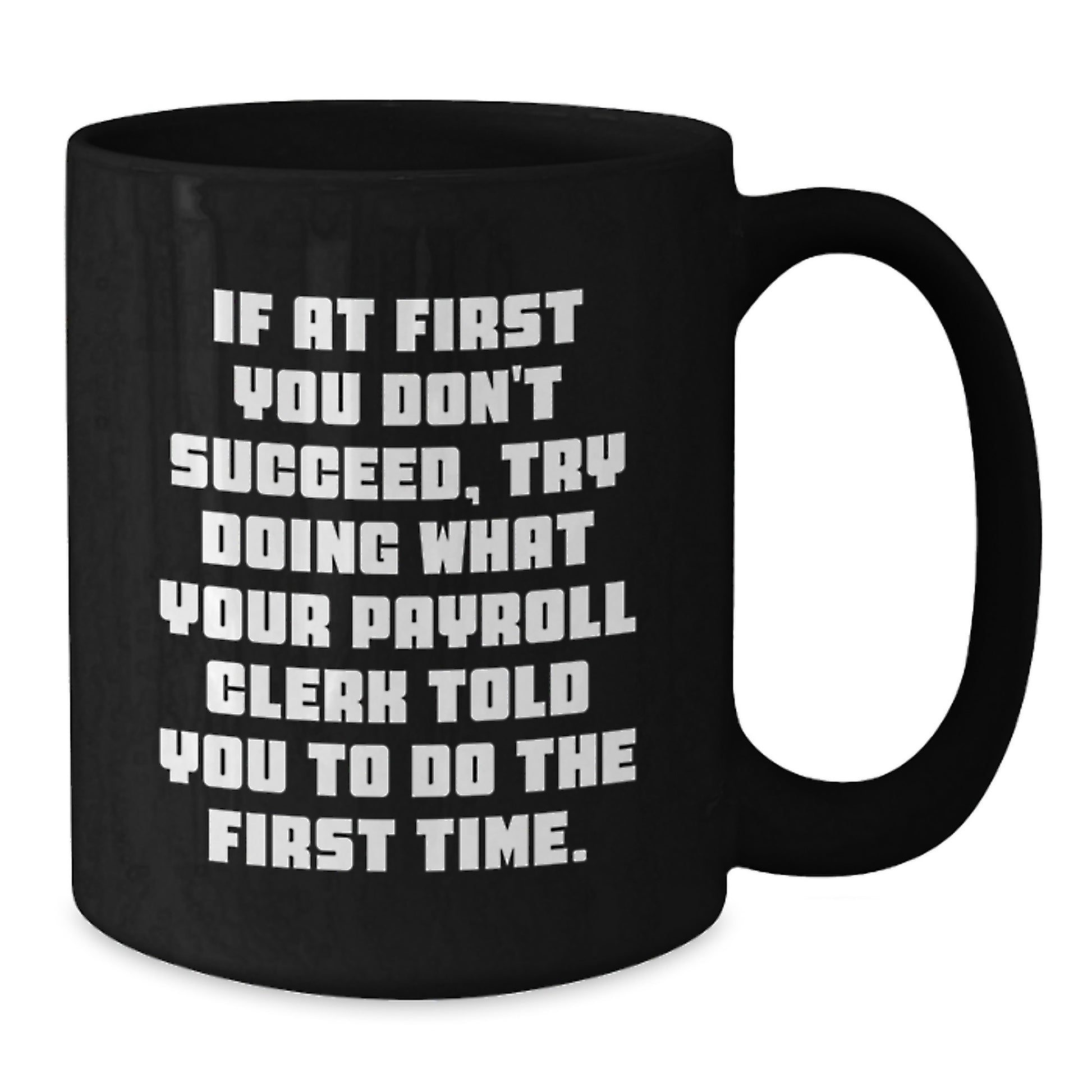 Payroll Clerk Humor Gifts from Friends for Payroll Clerk, Funny Quote Mug, Birthday Unique Gifts, Black Coffee Mug - Additional
