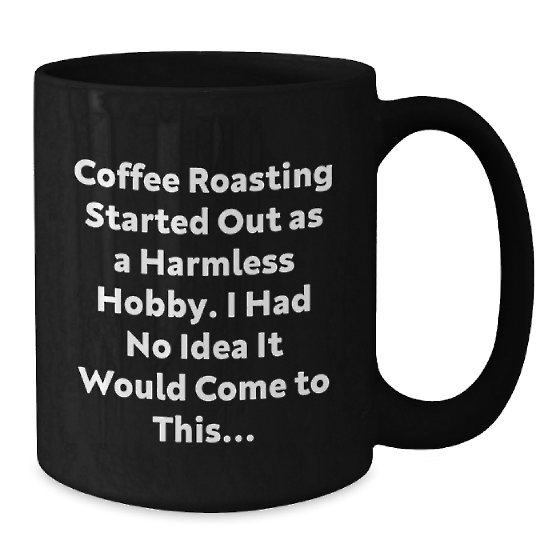 Coffee Roasting Gifts for Friends | Funny Quote Black Coffee Mug, 11oz or 15oz, Microwave and Dishwasher Safe - Additional